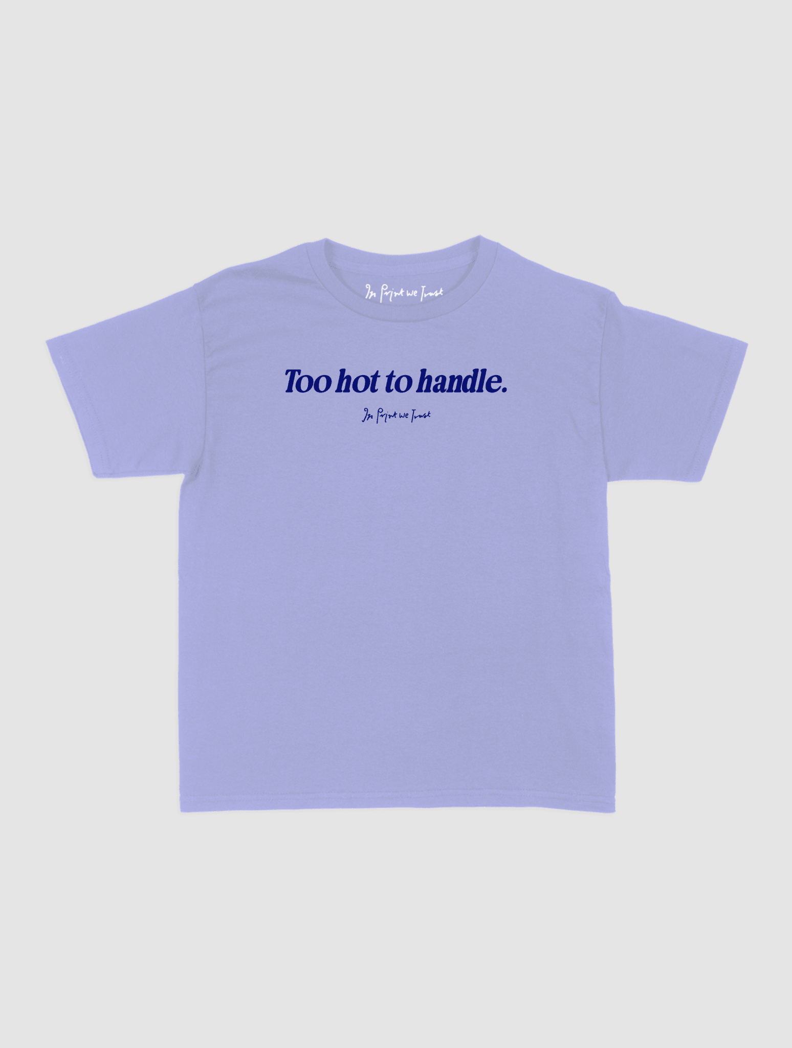 too hot to handle baby tee - In Print We Trust