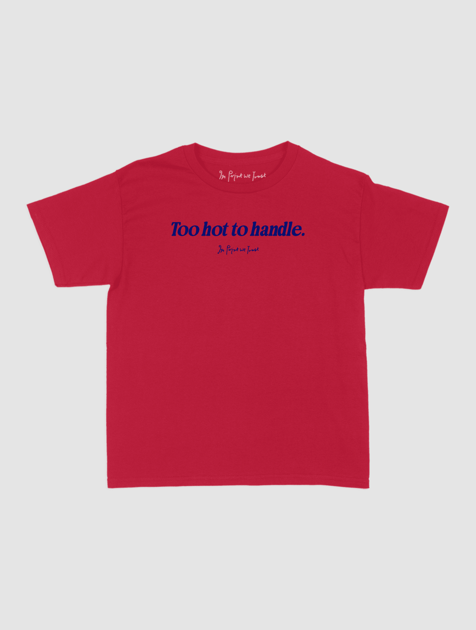too hot to handle baby tee - In Print We Trust