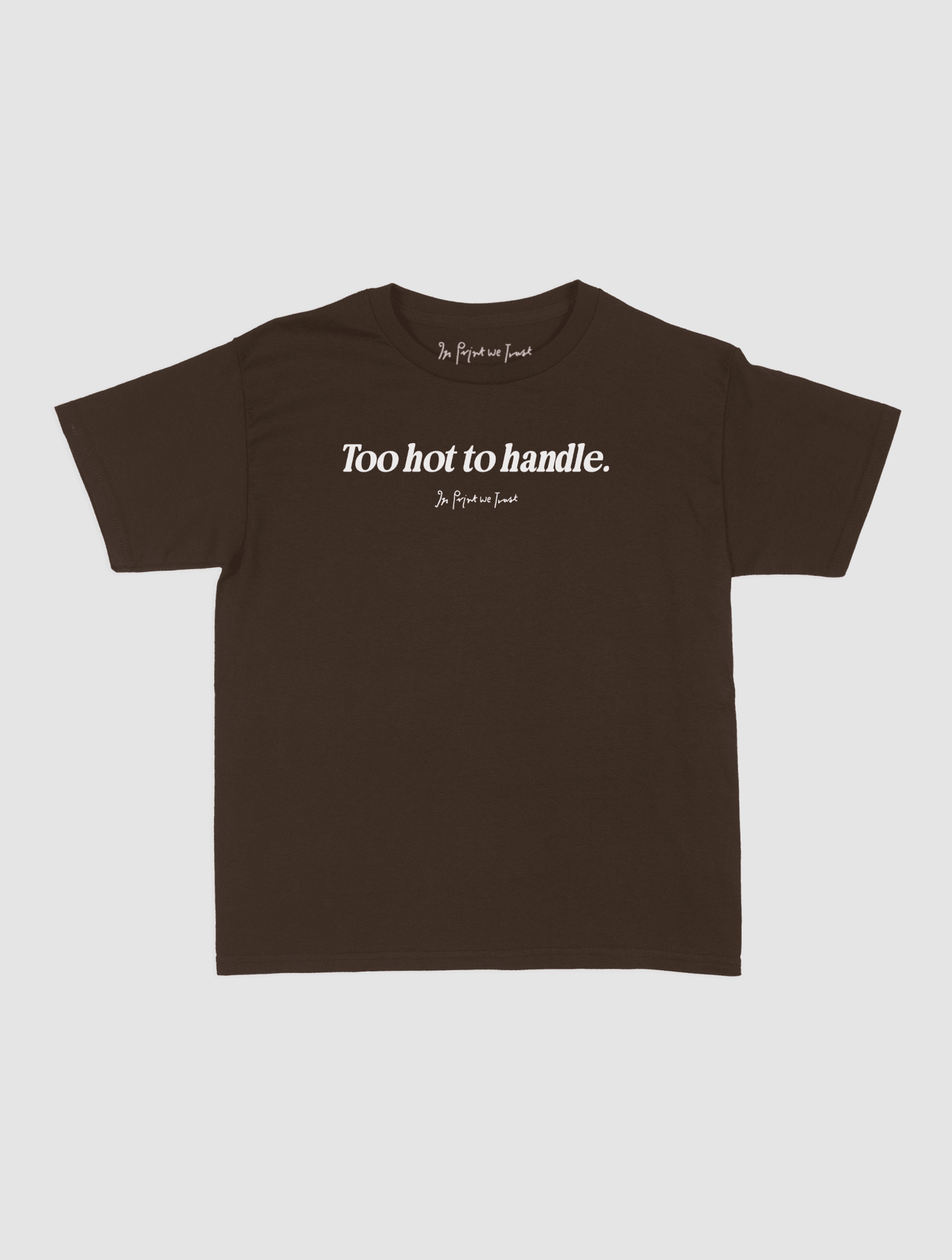 too hot to handle baby tee - In Print We Trust