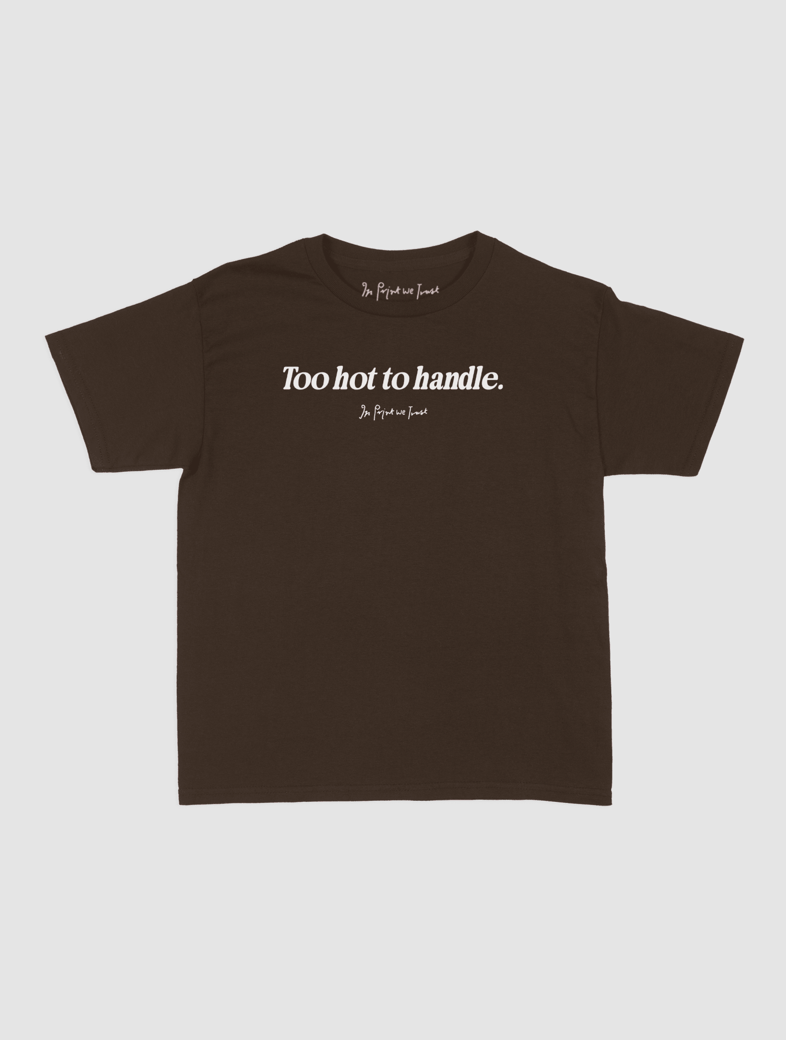 too hot to handle baby tee - In Print We Trust