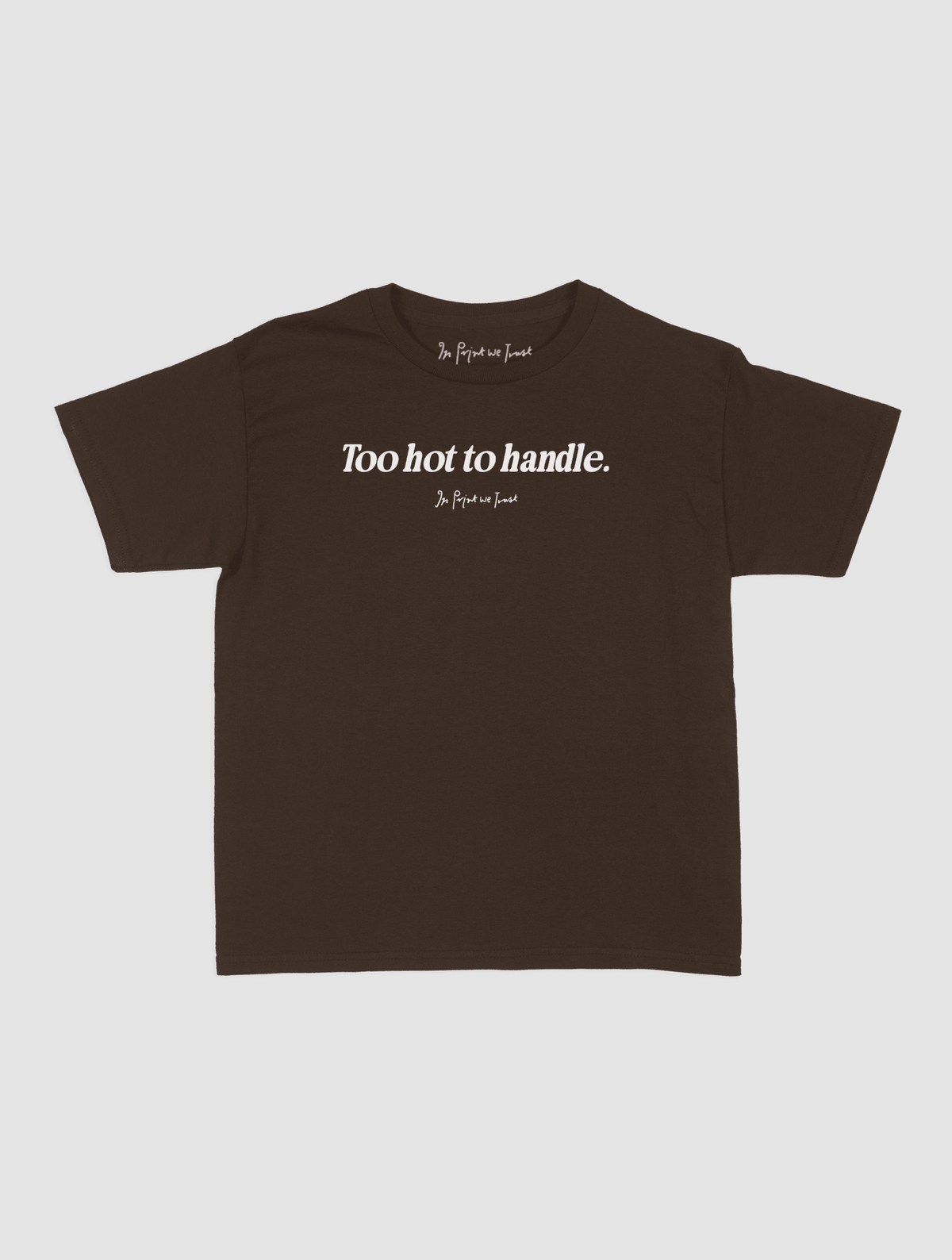 too hot to handle baby tee - In Print We Trust