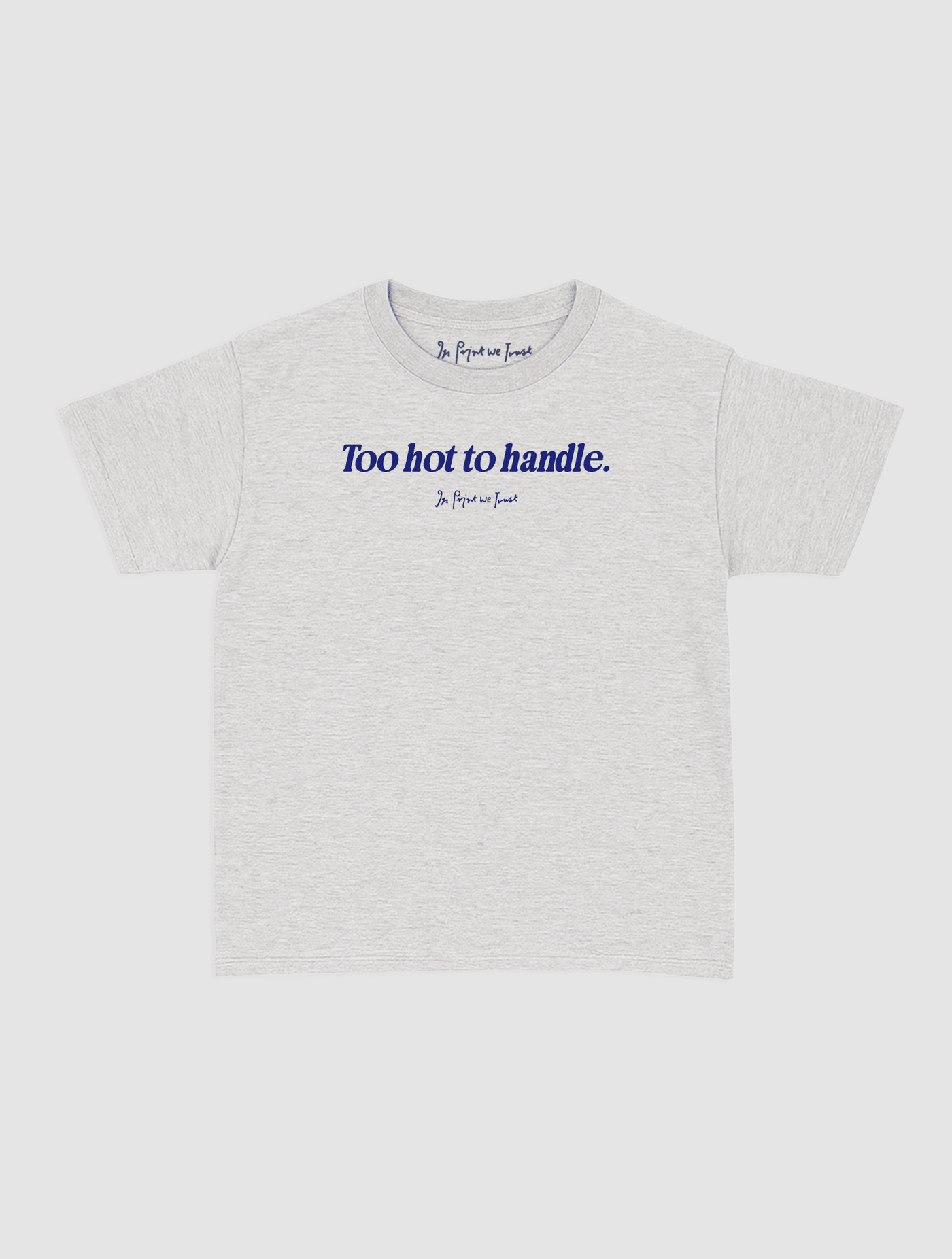 too hot to handle baby tee - In Print We Trust