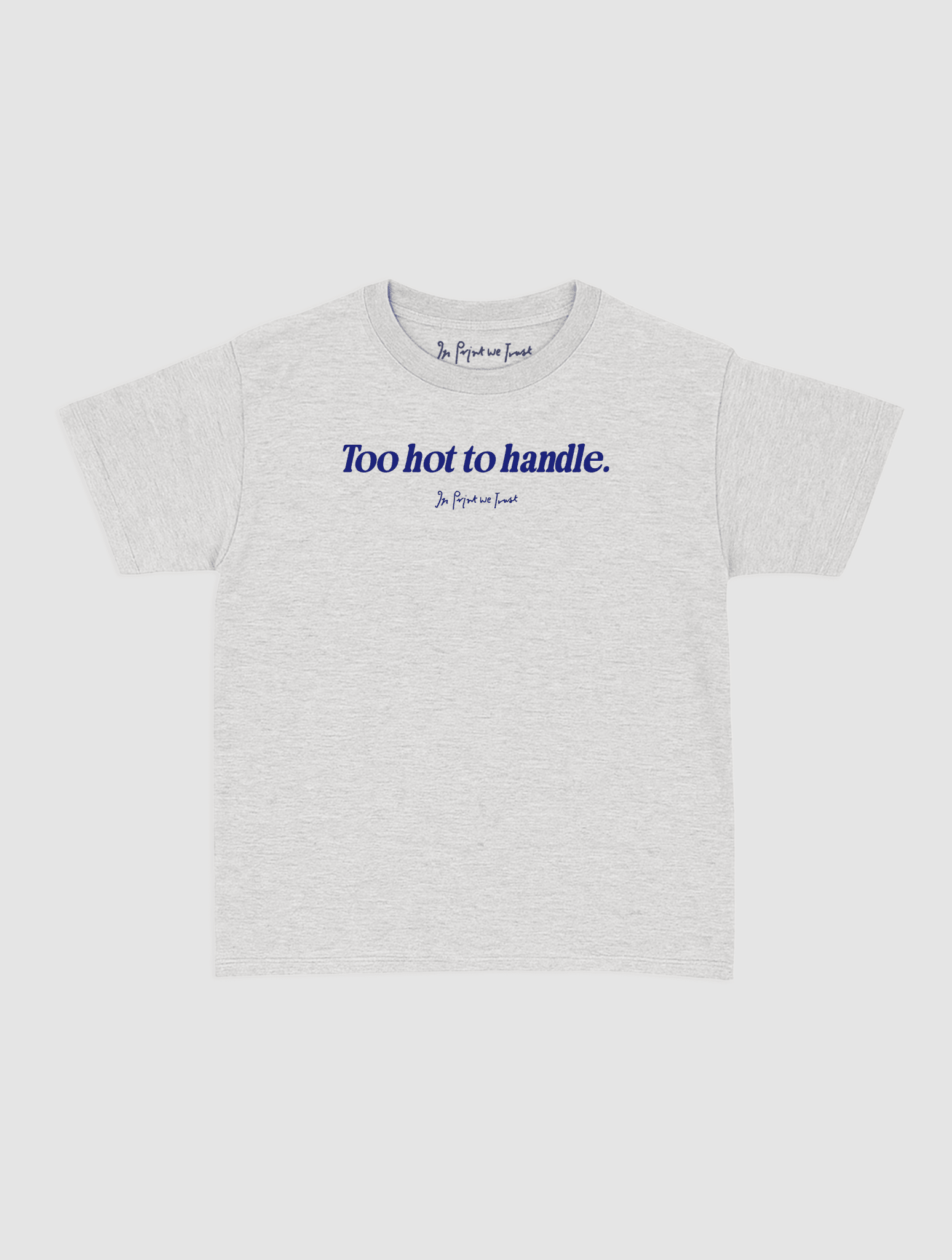 too hot to handle baby tee - In Print We Trust