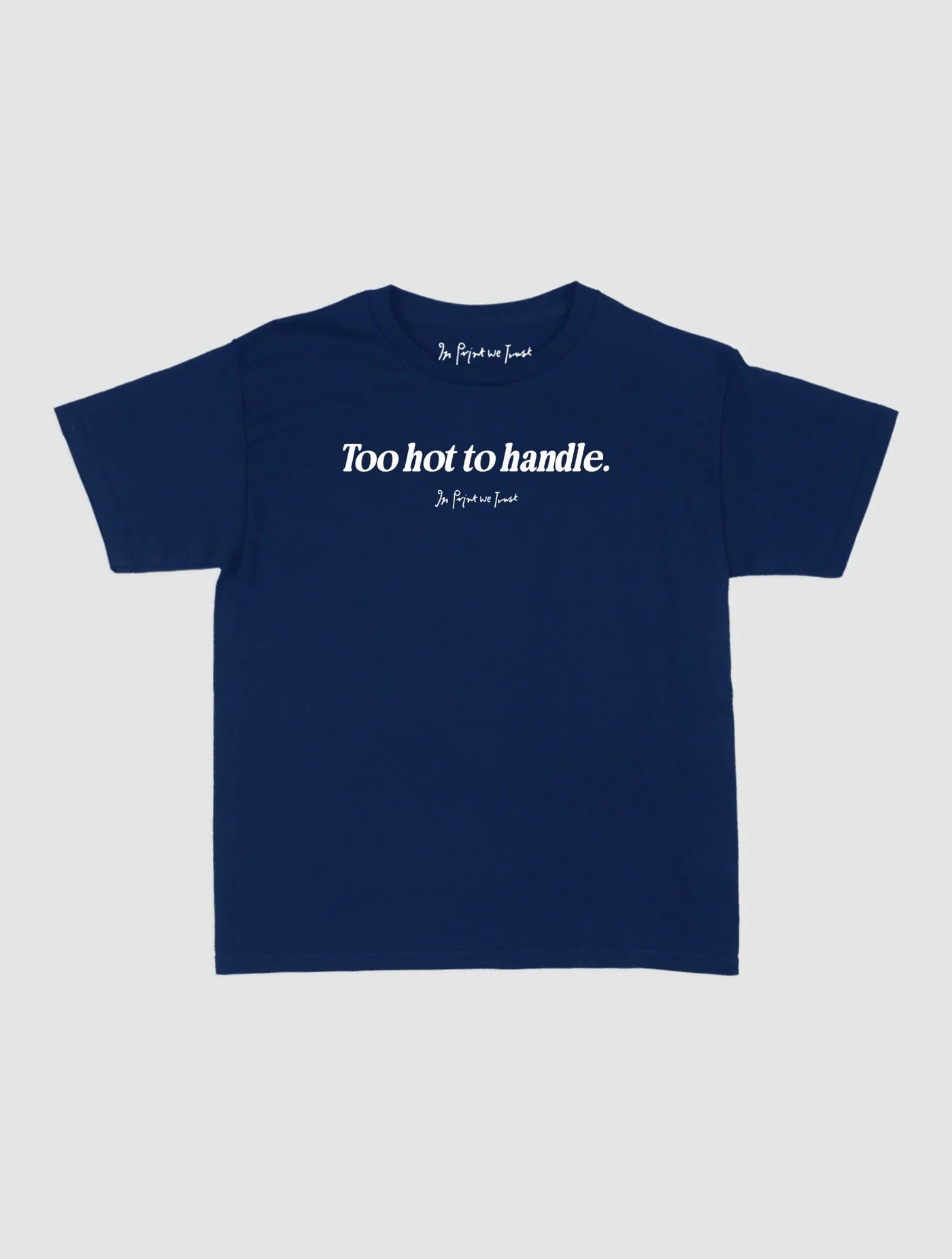 too hot to handle baby tee - In Print We Trust