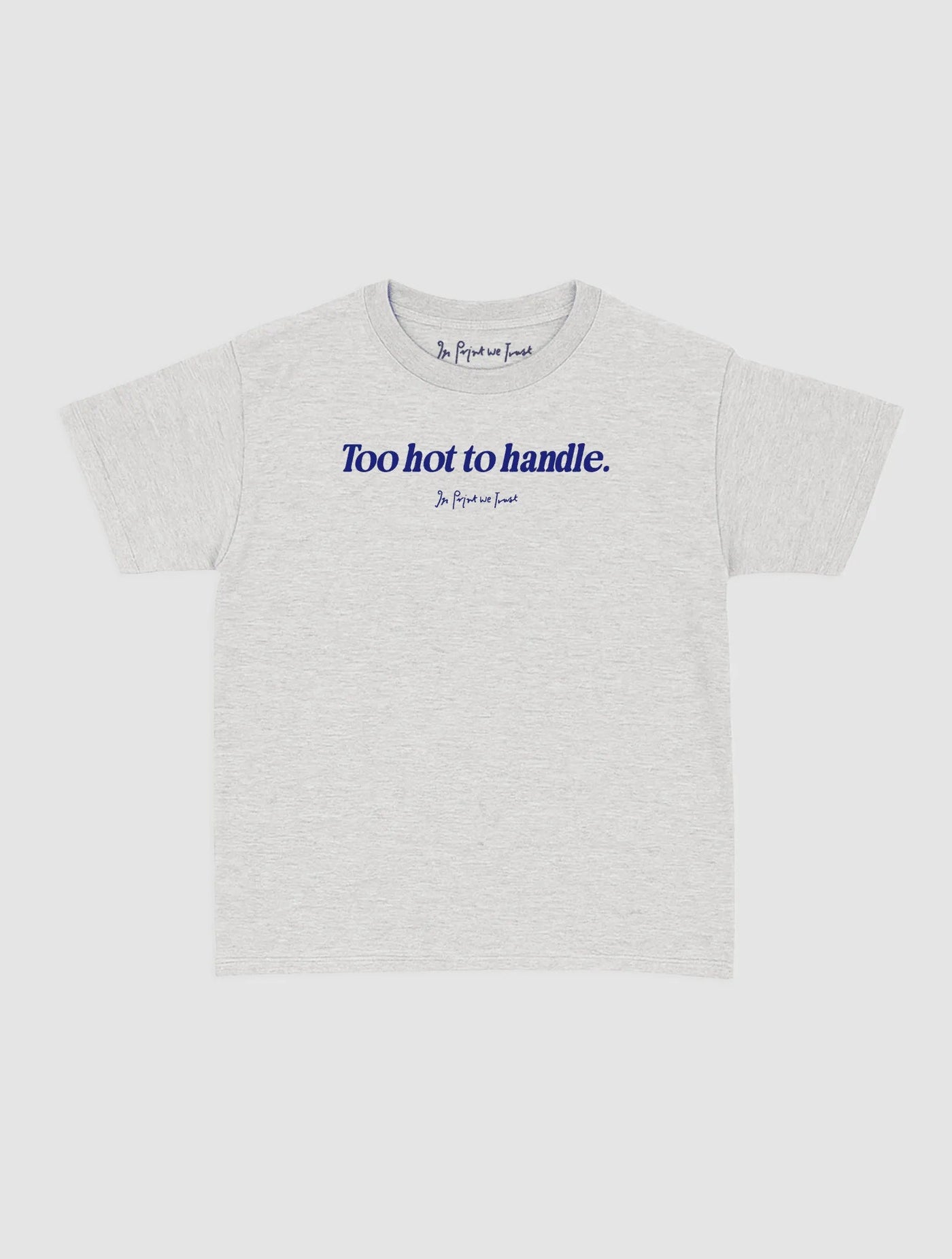 too hot to handle baby tee - In Print We Trust