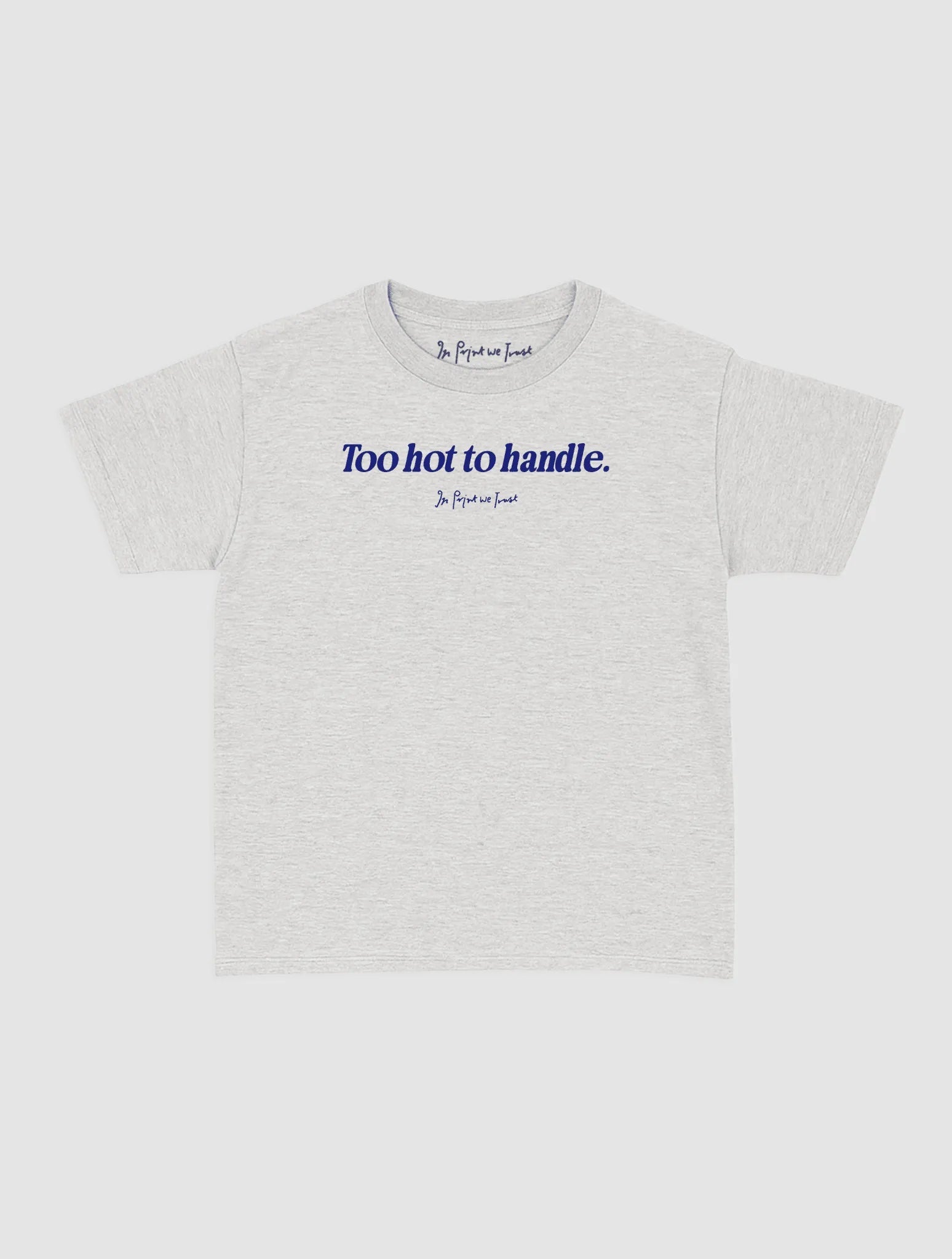 too hot to handle baby tee - In Print We Trust