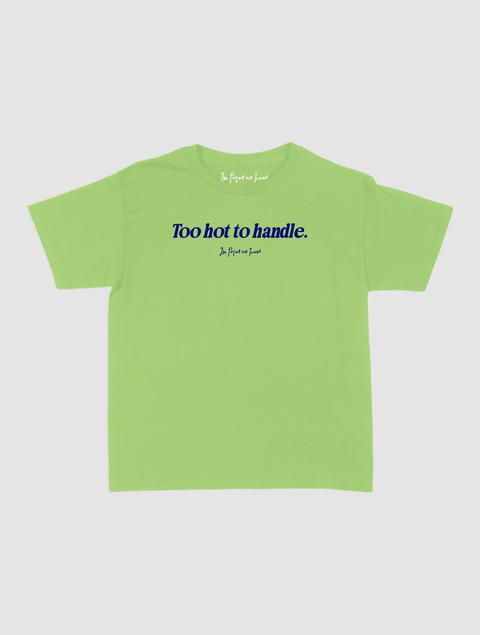 too hot to handle baby tee - In Print We Trust