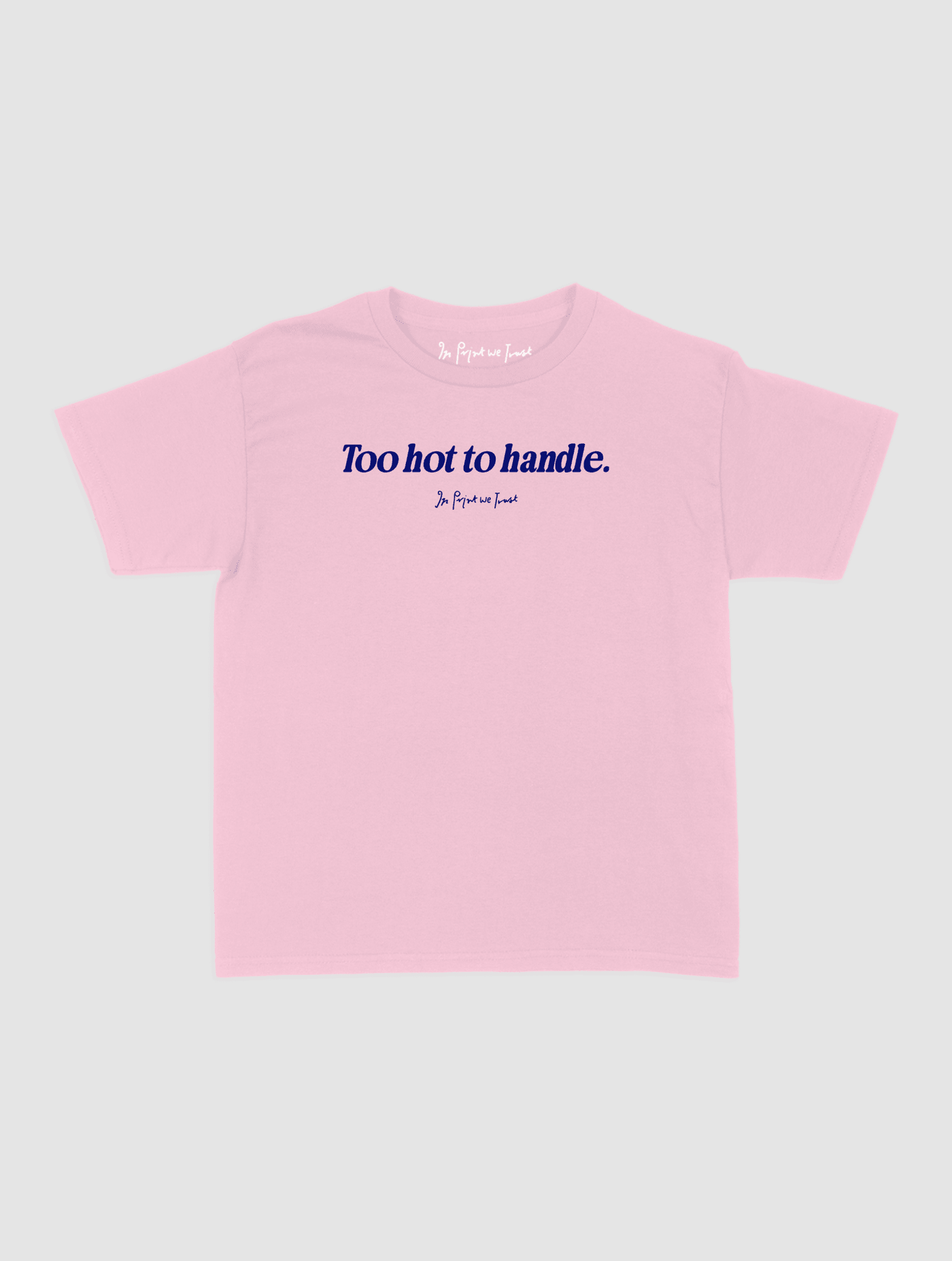 too hot to handle baby tee - In Print We Trust