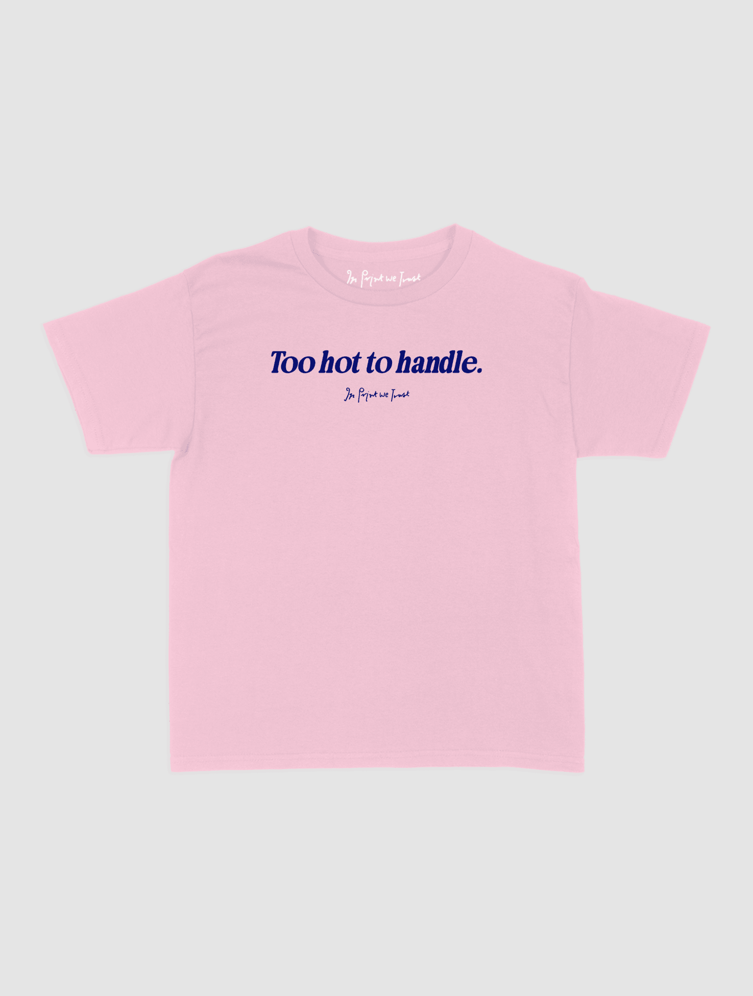 too hot to handle baby tee - In Print We Trust
