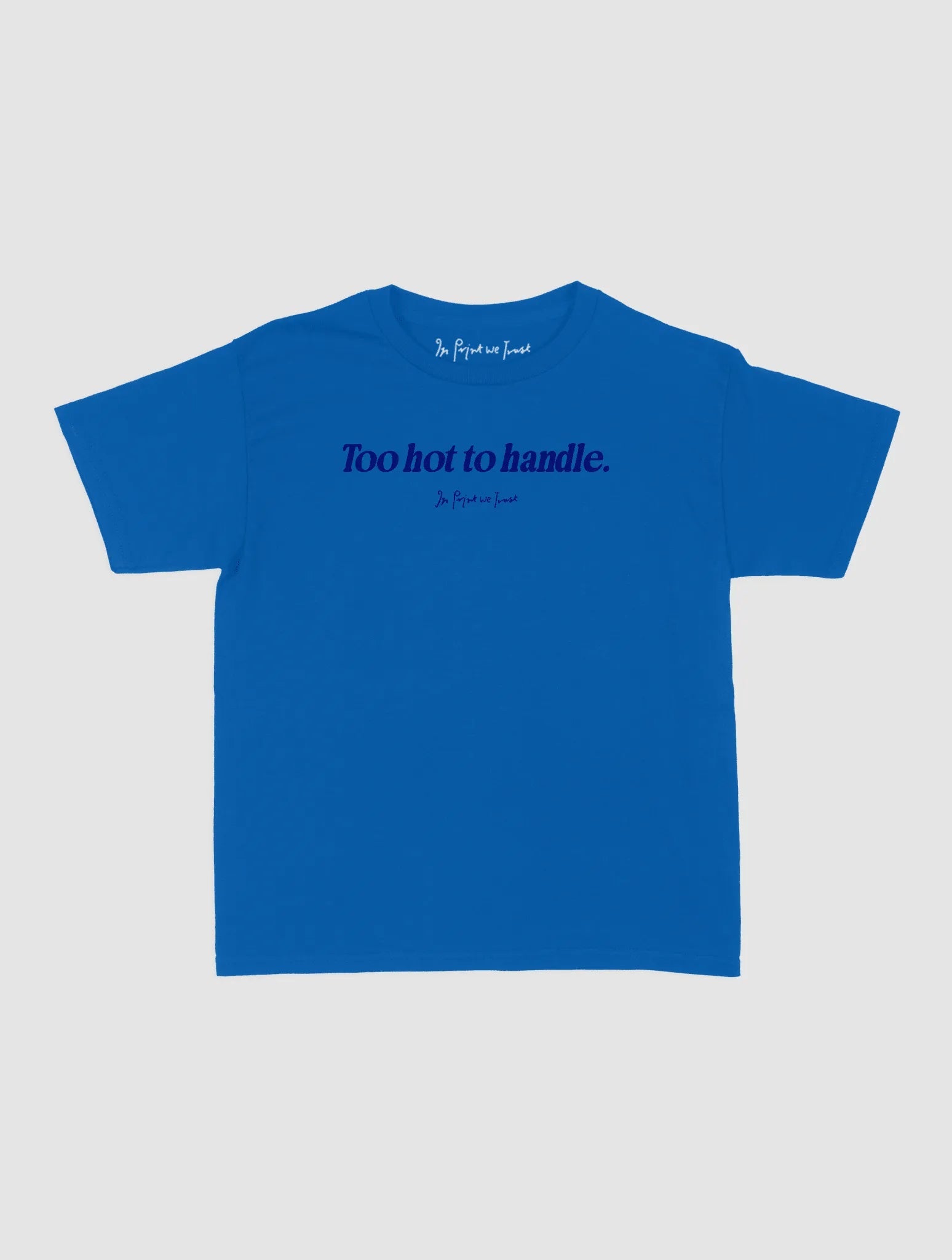 too hot to handle baby tee - In Print We Trust