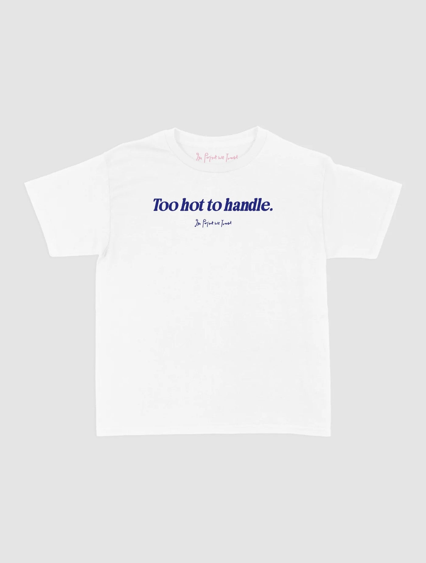 too hot to handle baby tee - In Print We Trust