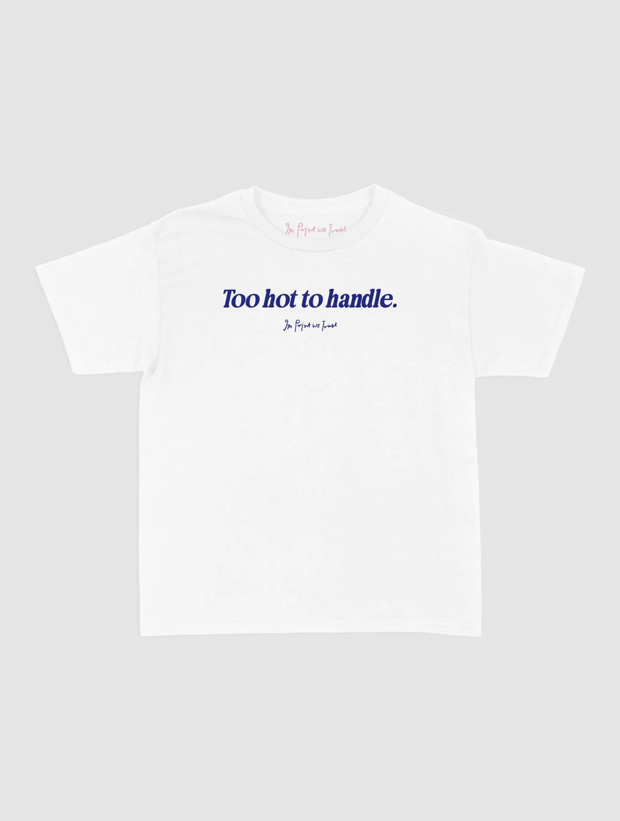 too hot to handle baby tee - In Print We Trust
