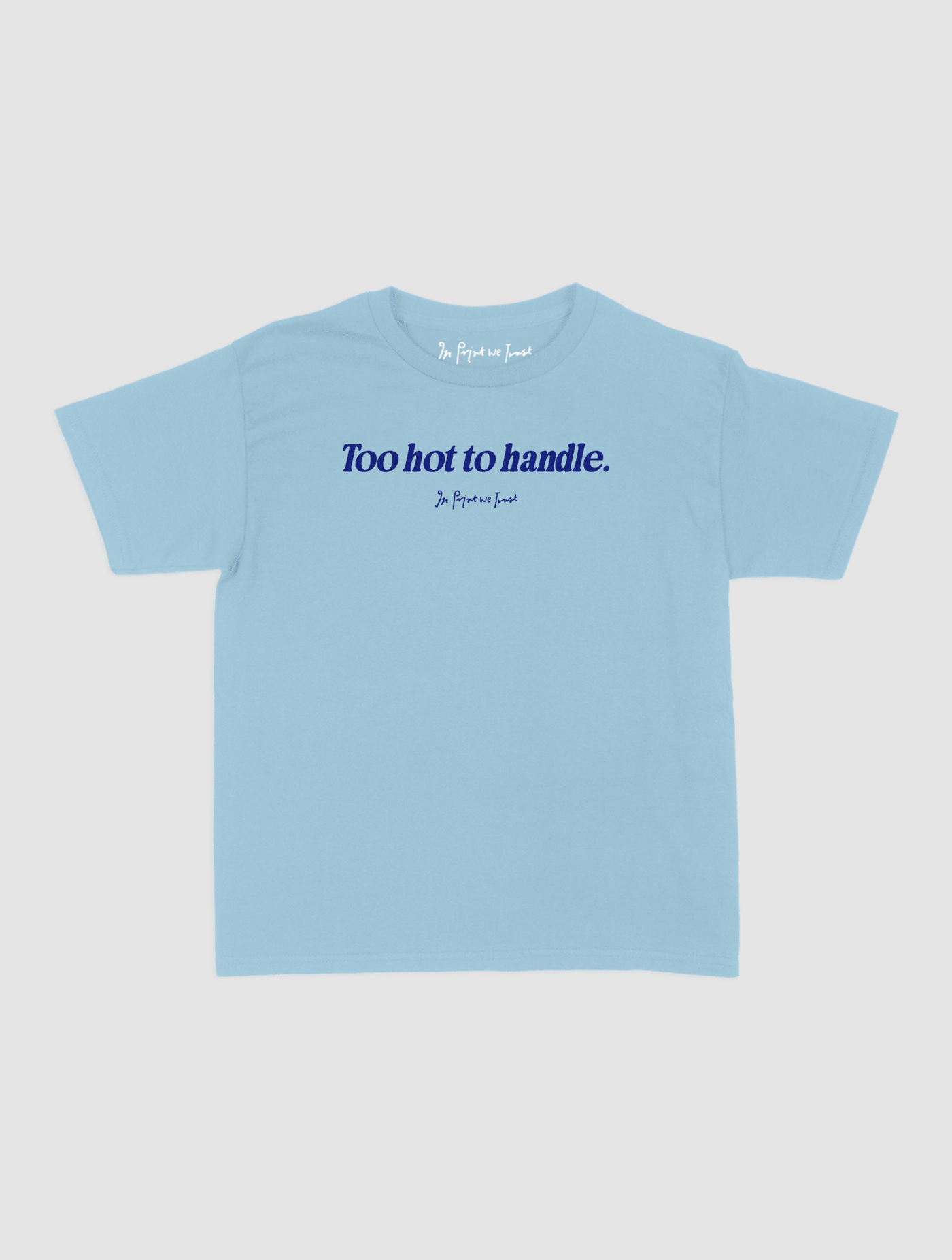 too hot to handle baby tee - In Print We Trust