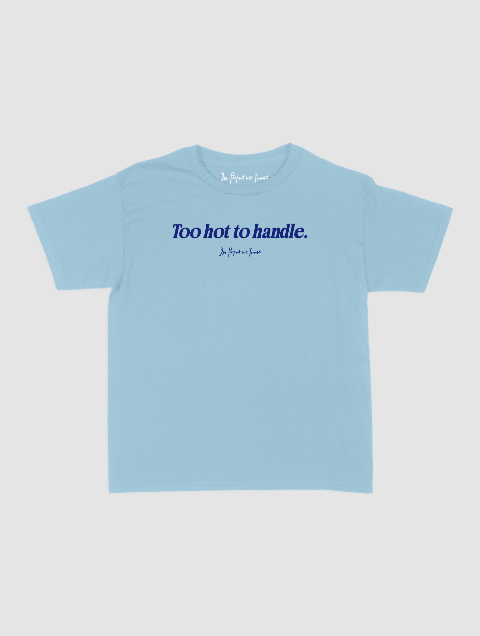too hot to handle baby tee - In Print We Trust