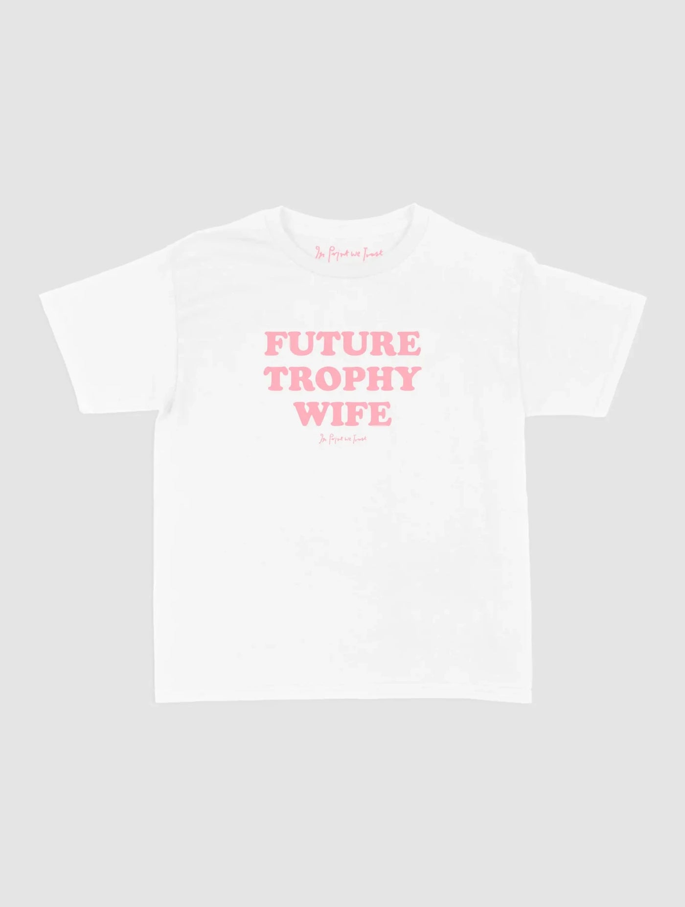 trophy wife baby tee - In Print We Trust