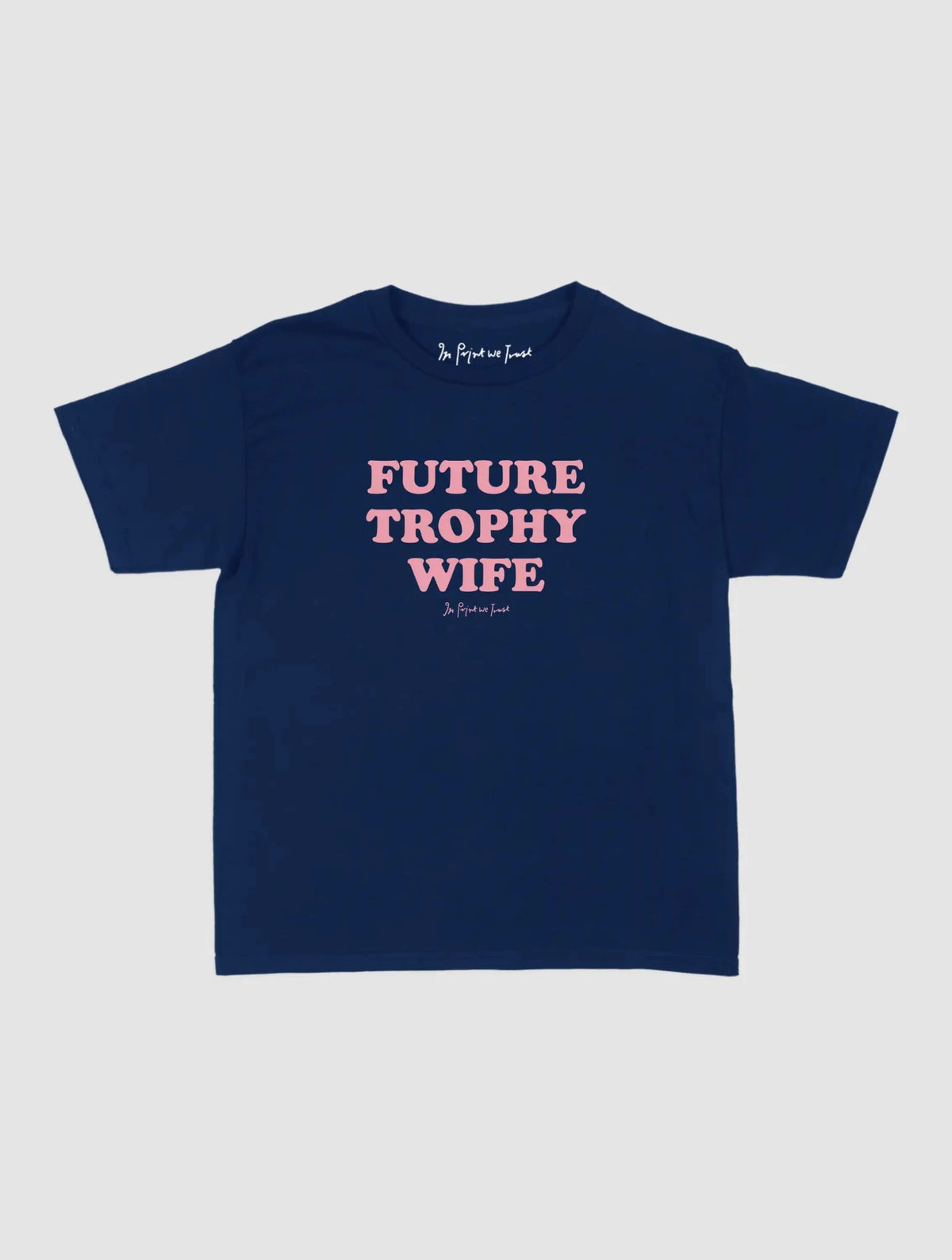 trophy wife baby tee - In Print We Trust