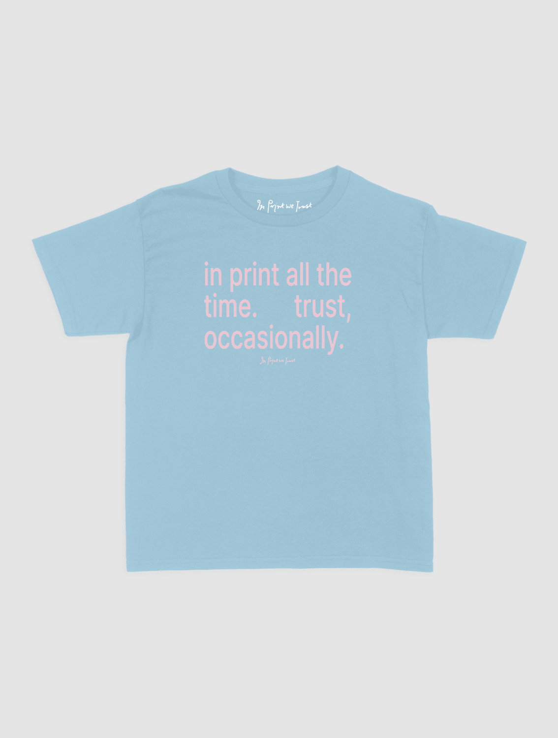 trust, occasionally baby tee - In Print We Trust