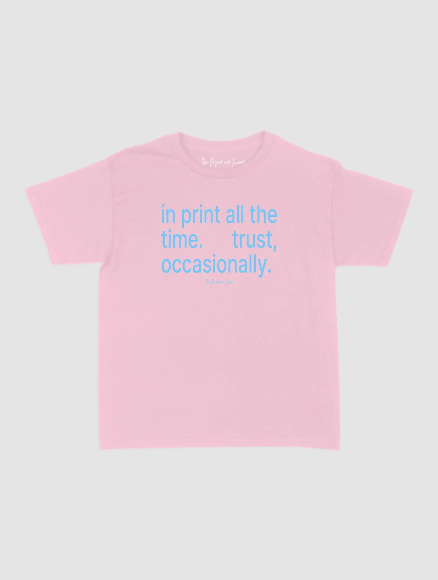 trust, occasionally baby tee - In Print We Trust