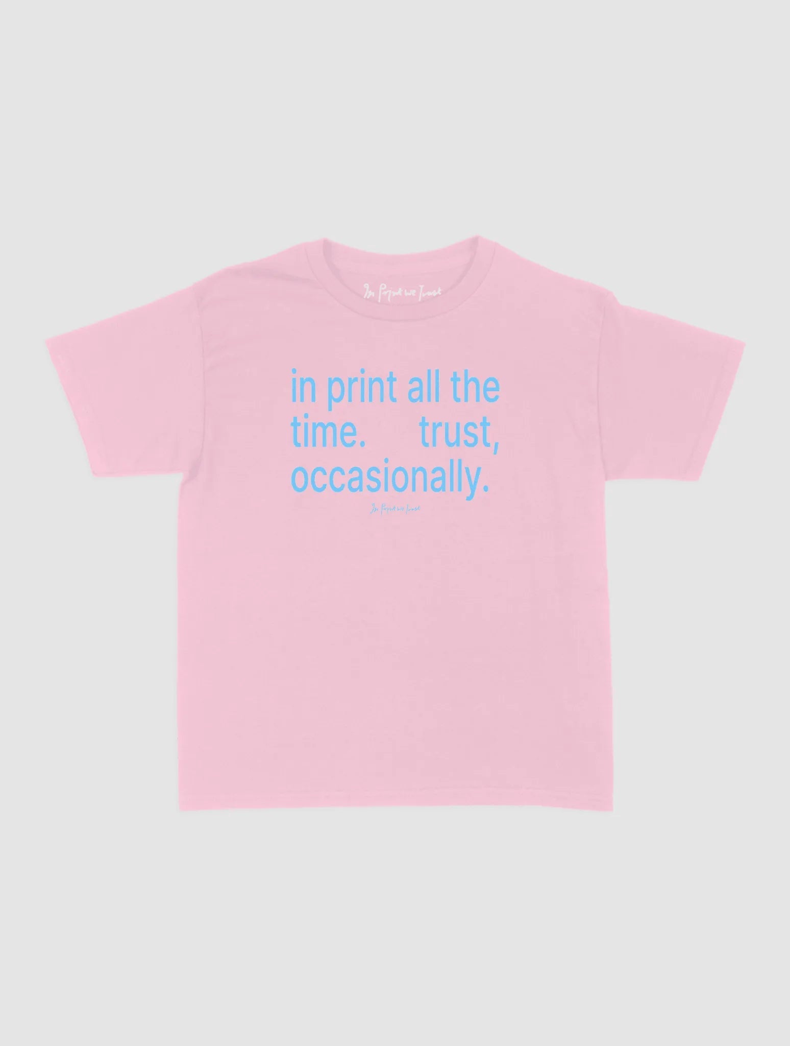 trust, occasionally baby tee - In Print We Trust