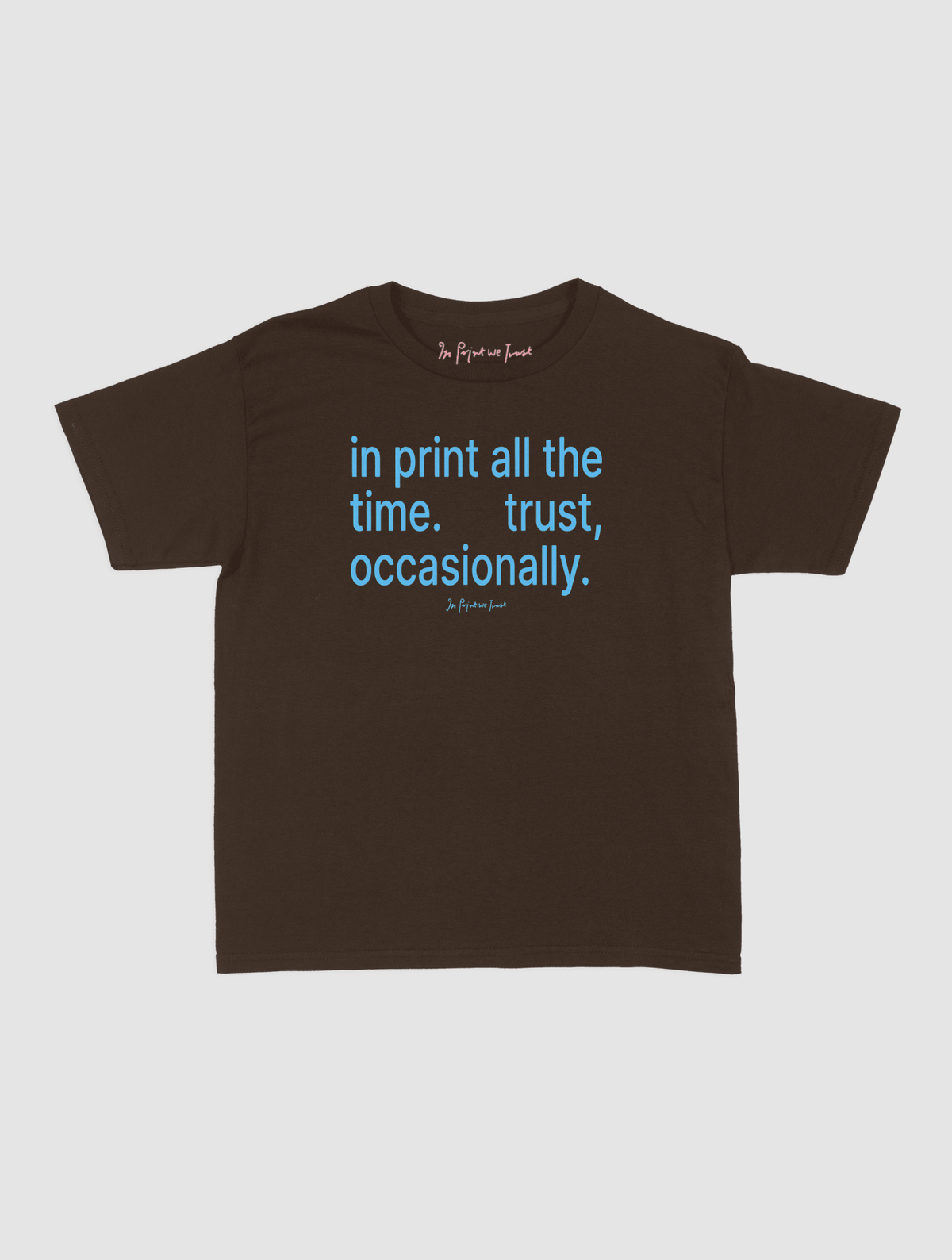 trust, occasionally baby tee - In Print We Trust