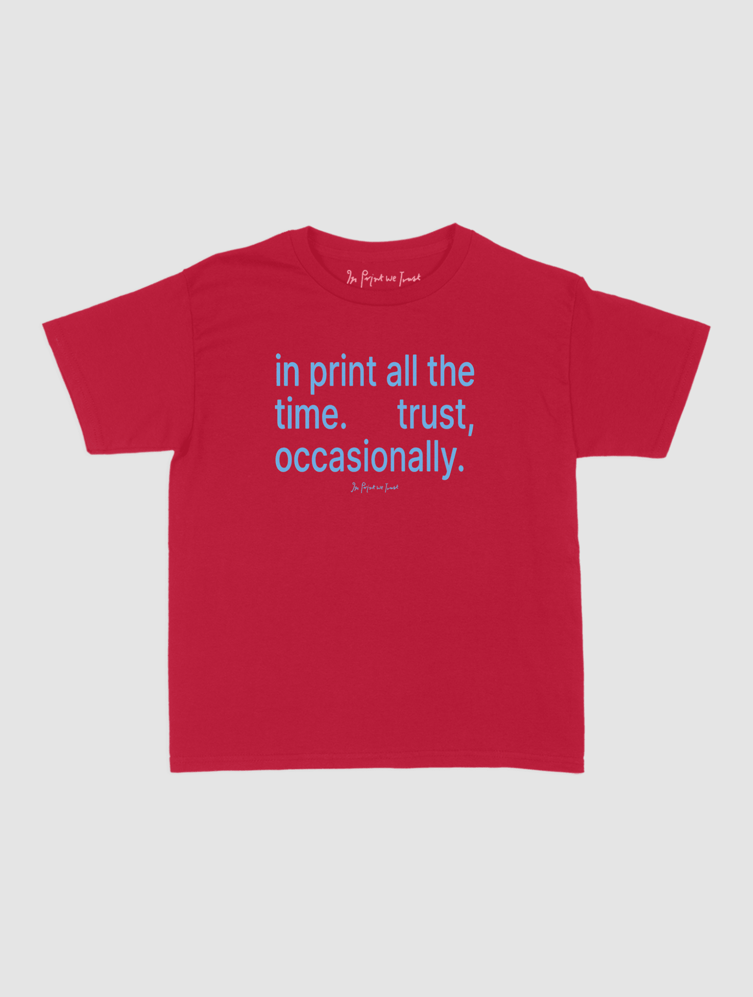 trust, occasionally baby tee - In Print We Trust