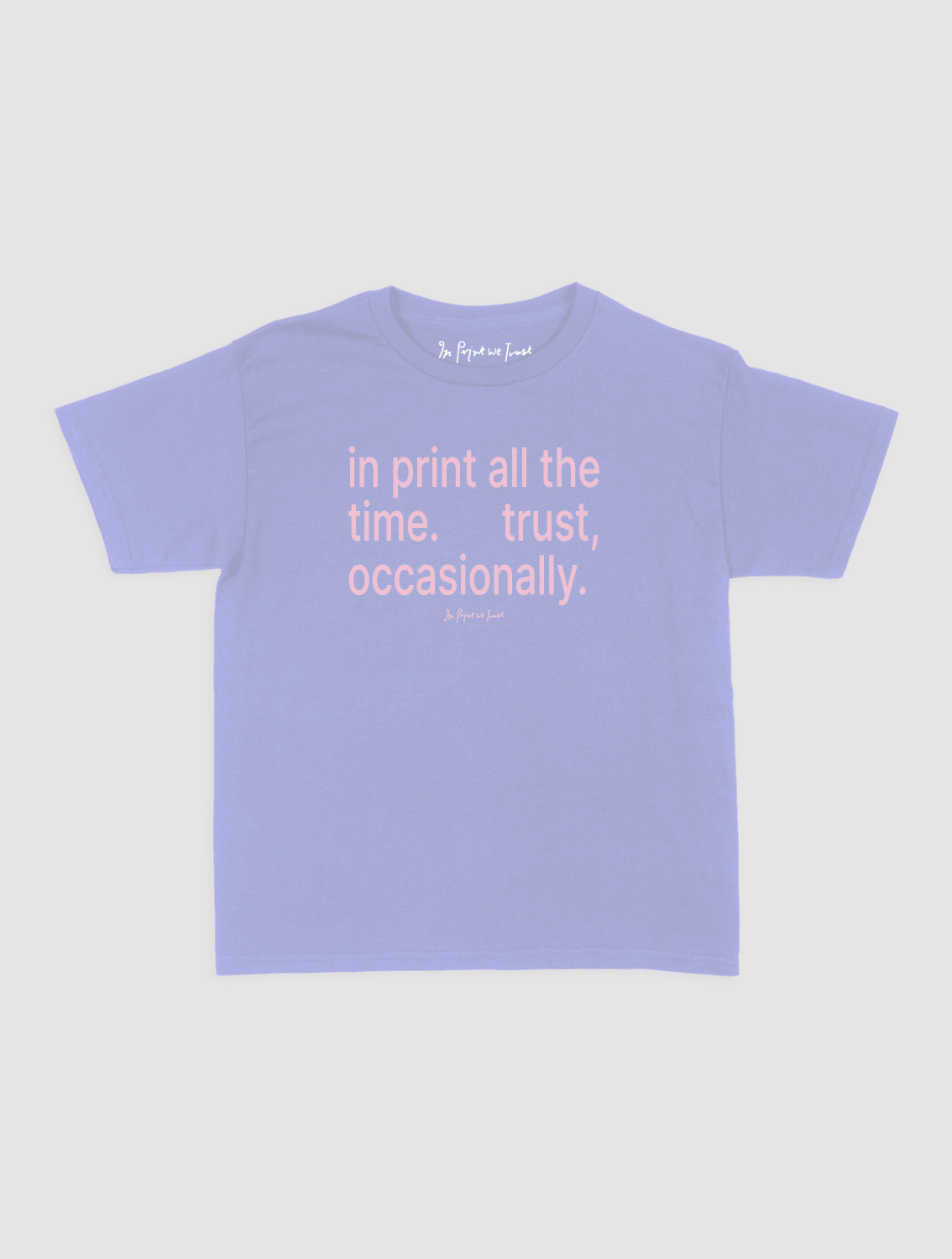 trust, occasionally baby tee - In Print We Trust
