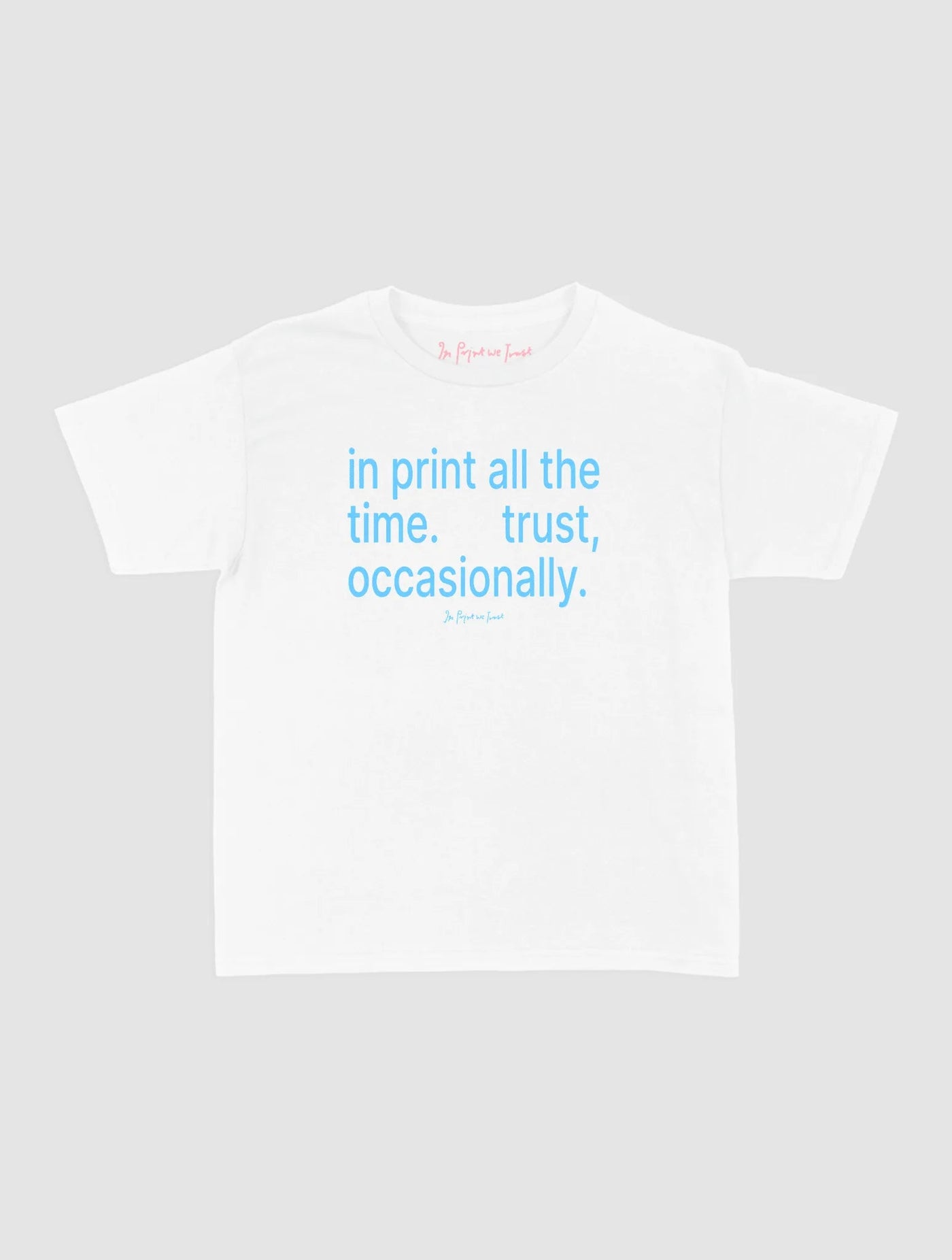 trust, occasionally baby tee - In Print We Trust