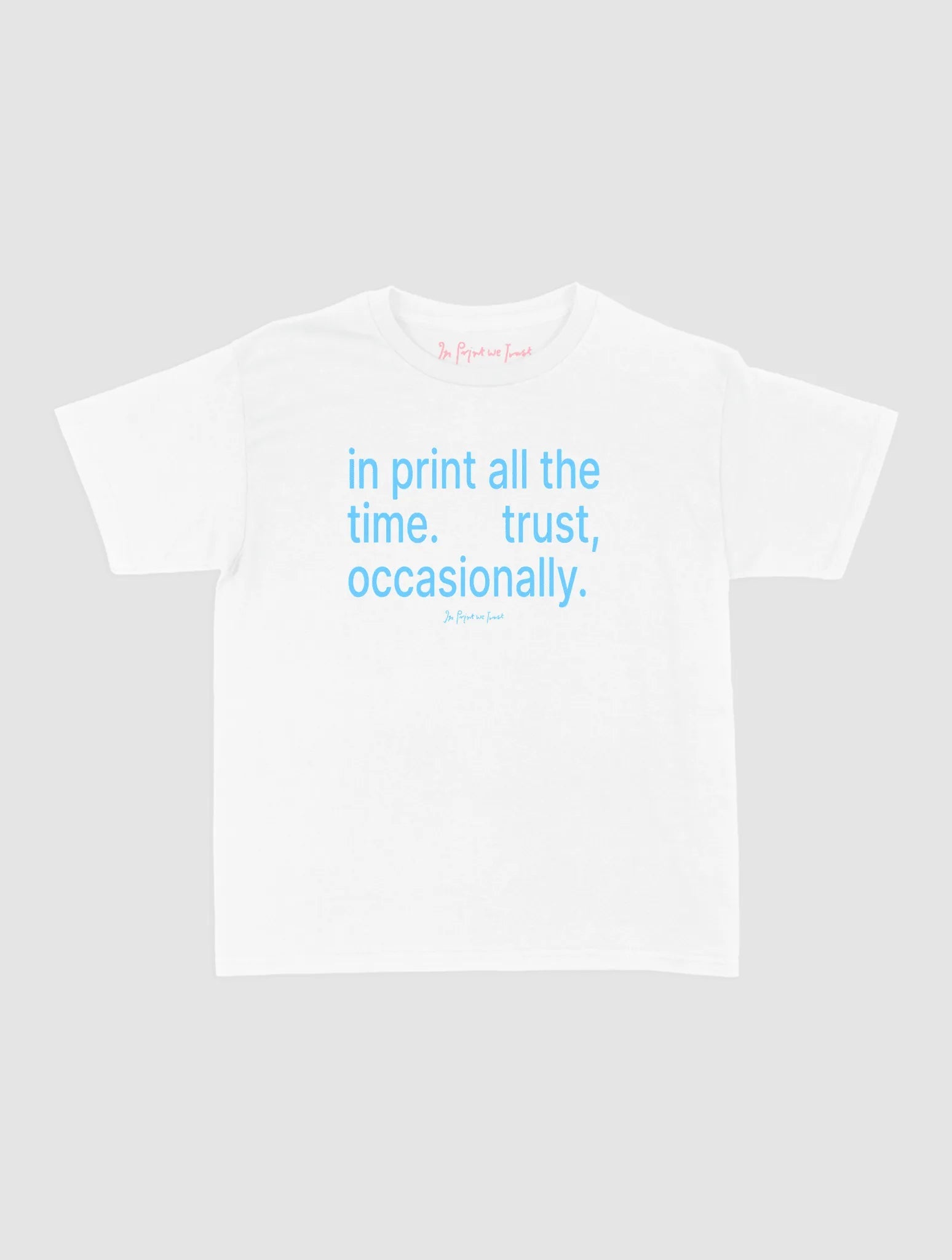 trust, occasionally baby tee - In Print We Trust
