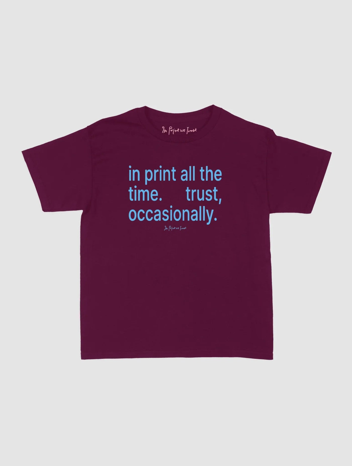 trust, occasionally baby tee - In Print We Trust