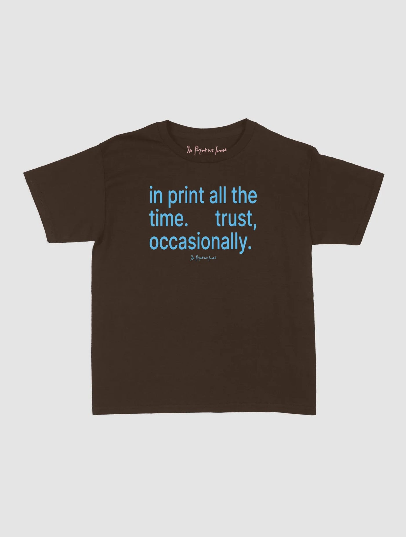 trust, occasionally baby tee - In Print We Trust