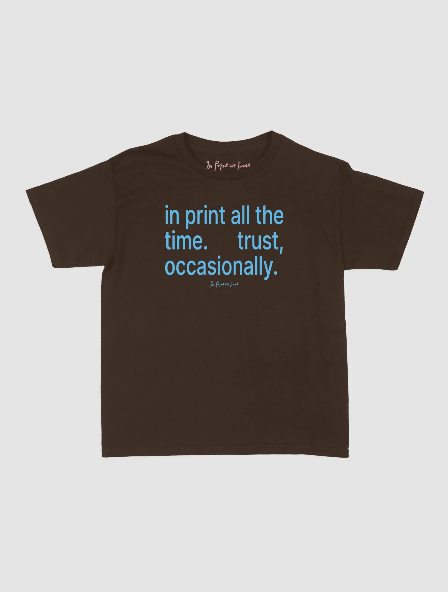 trust, occasionally baby tee - In Print We Trust