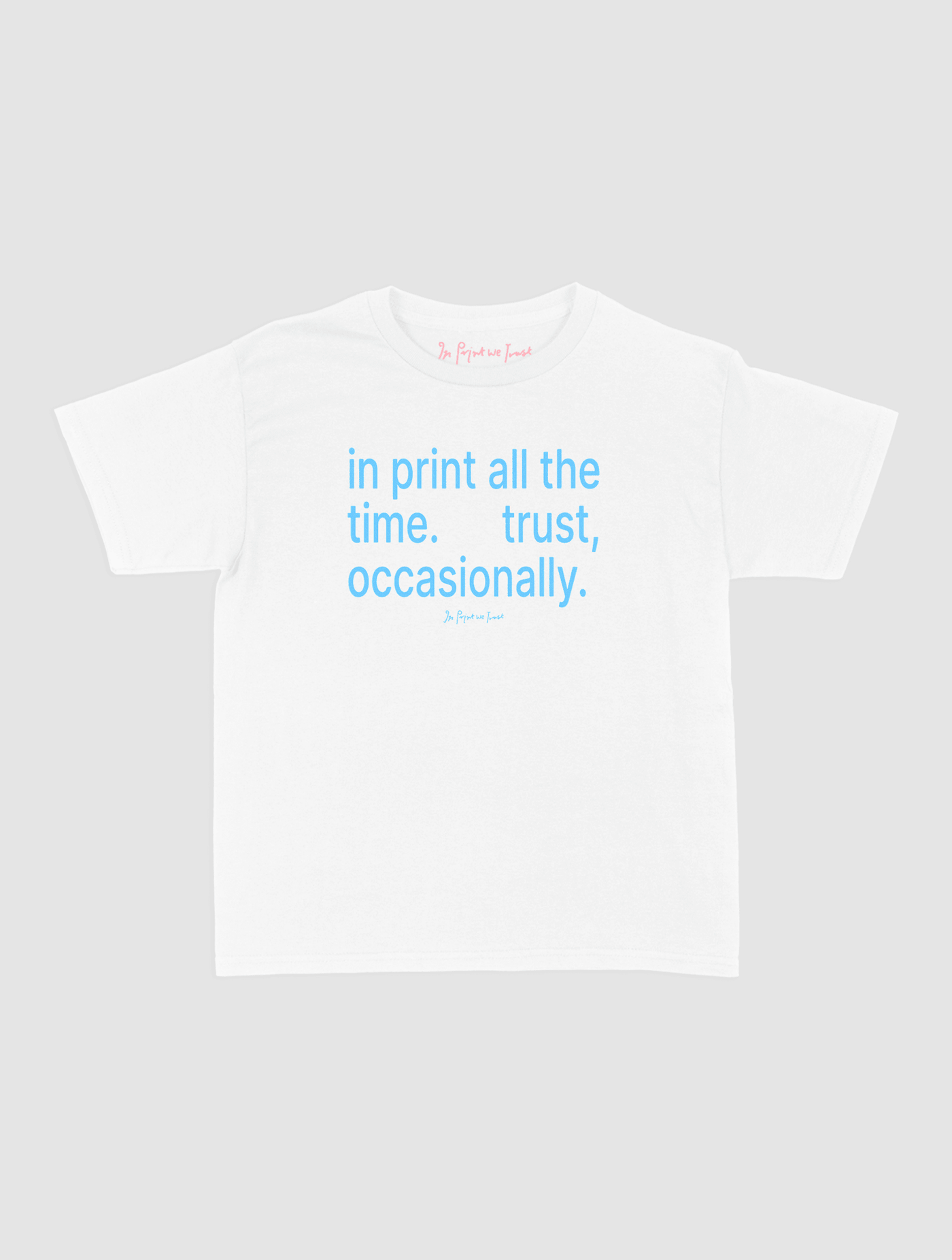 trust, occasionally baby tee - In Print We Trust