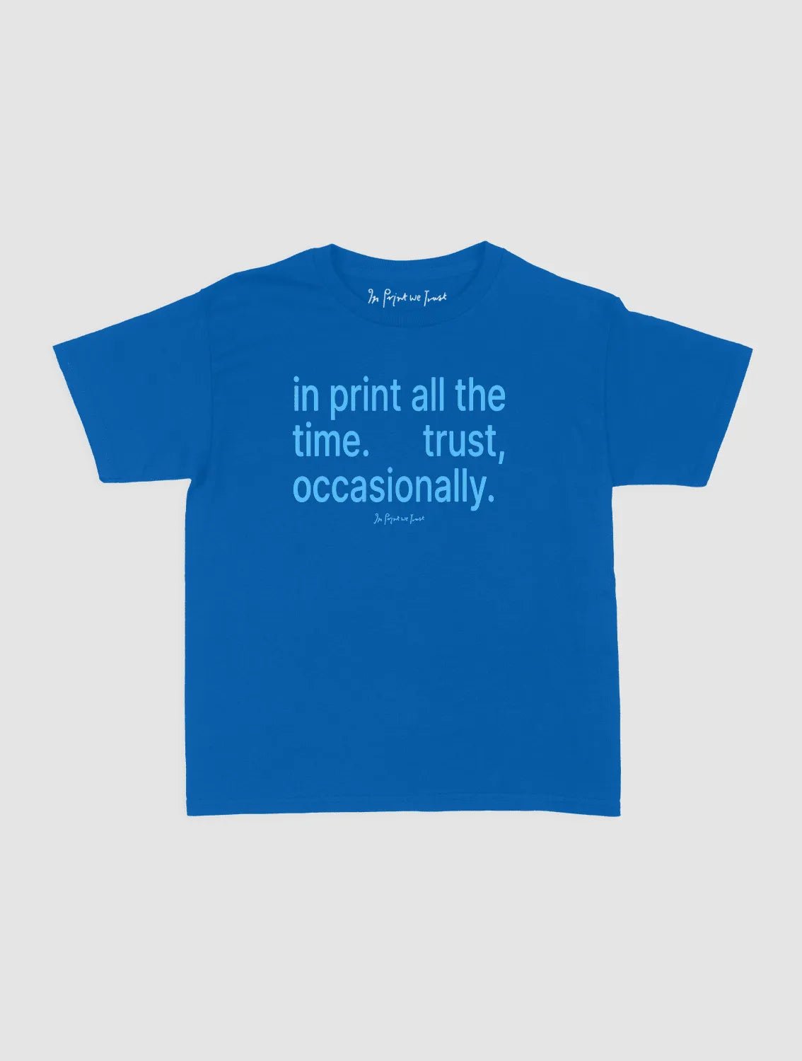 trust, occasionally baby tee - In Print We Trust