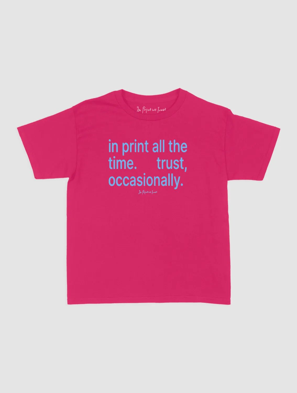 trust, occasionally baby tee - In Print We Trust