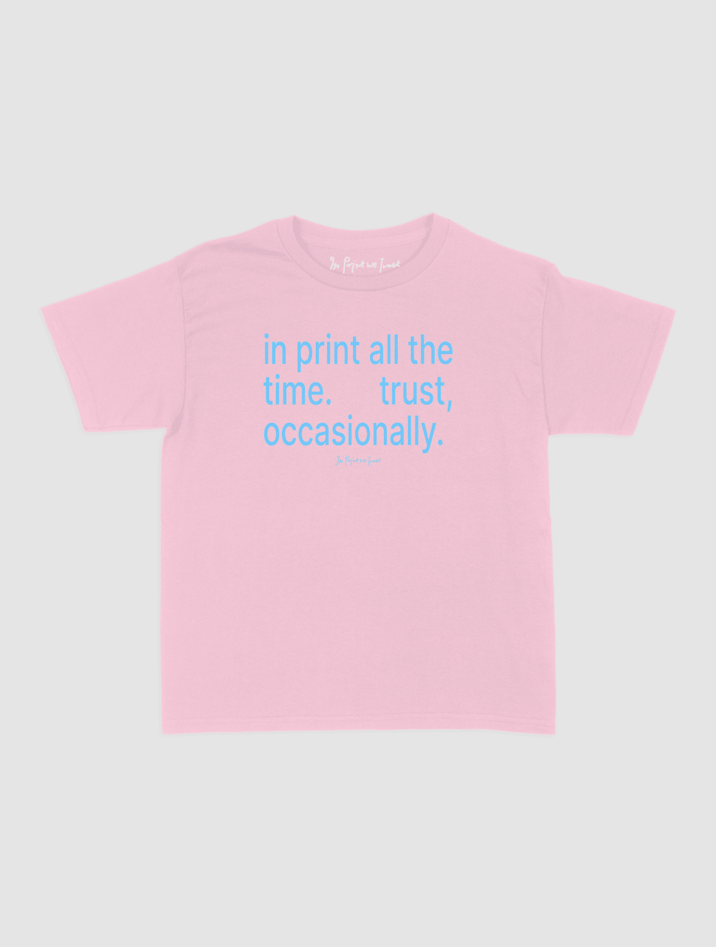 trust, occasionally baby tee - In Print We Trust