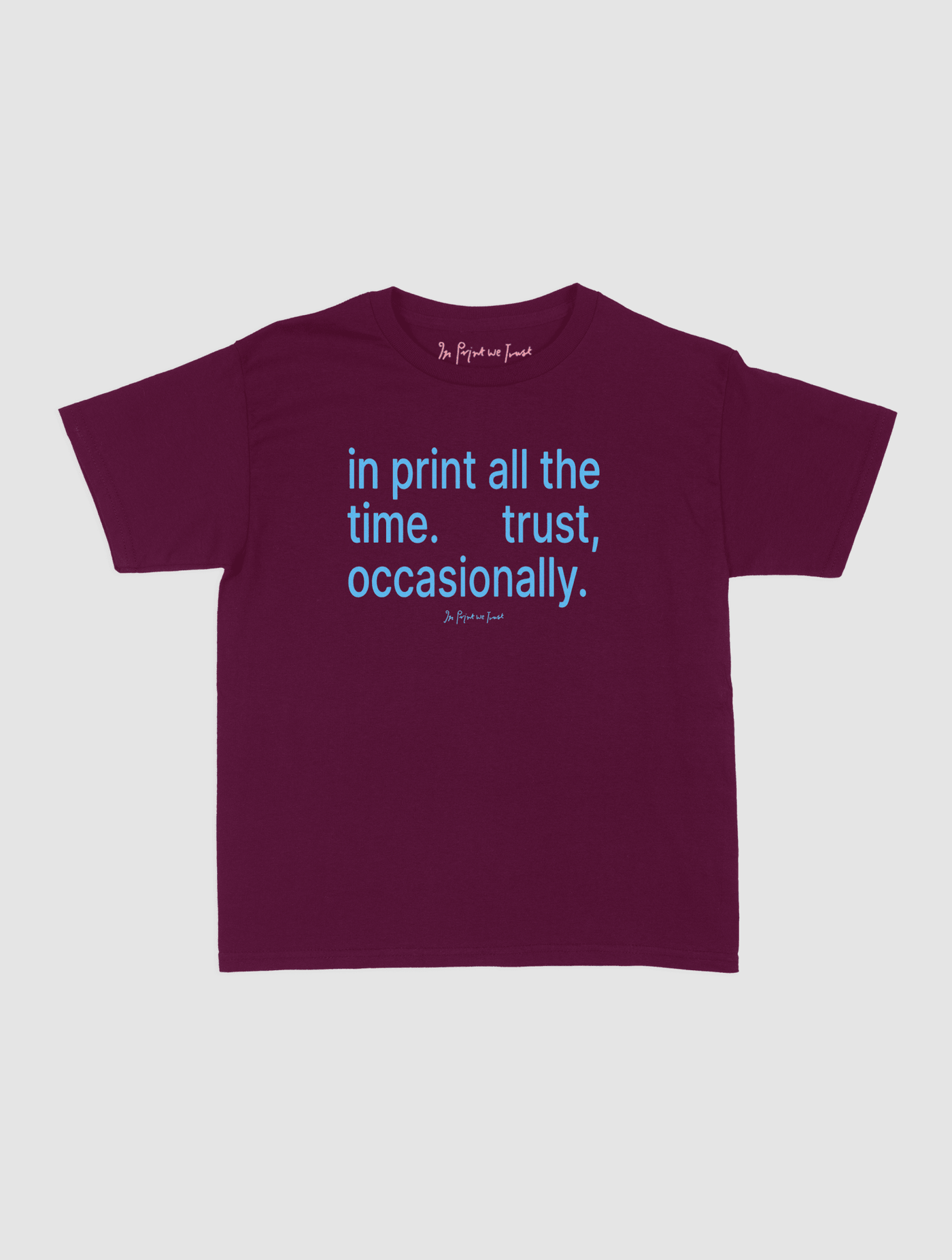 trust, occasionally baby tee - In Print We Trust
