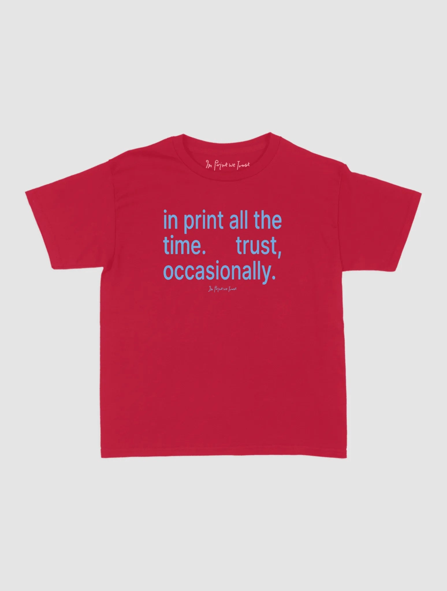 trust, occasionally baby tee - In Print We Trust