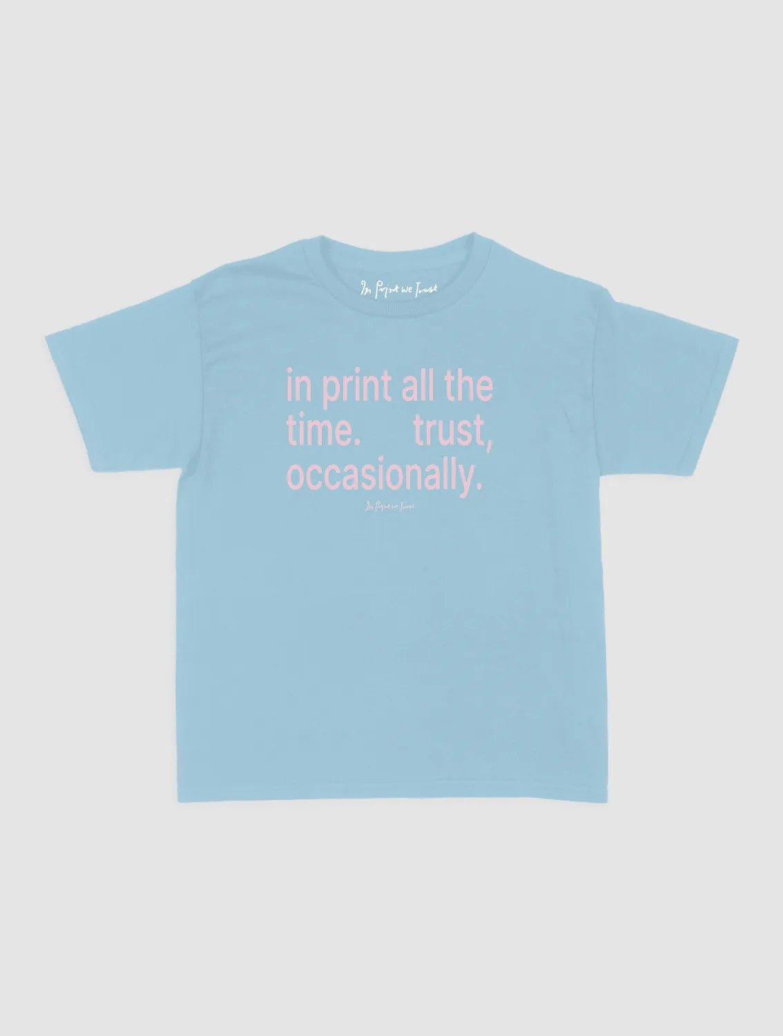 trust, occasionally baby tee - In Print We Trust
