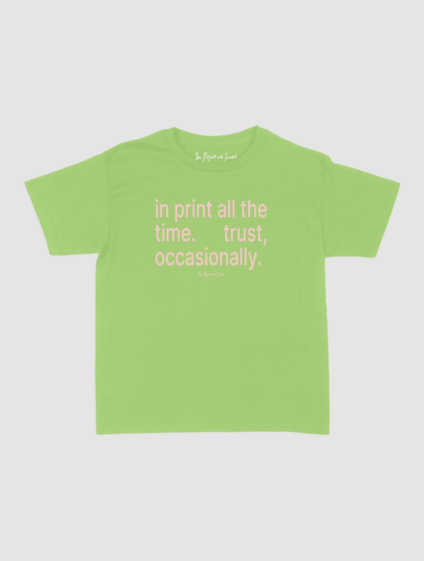 trust, occasionally baby tee - In Print We Trust