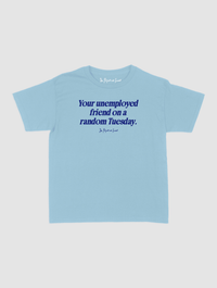 unemployed friend baby tee - In Print We Trust
