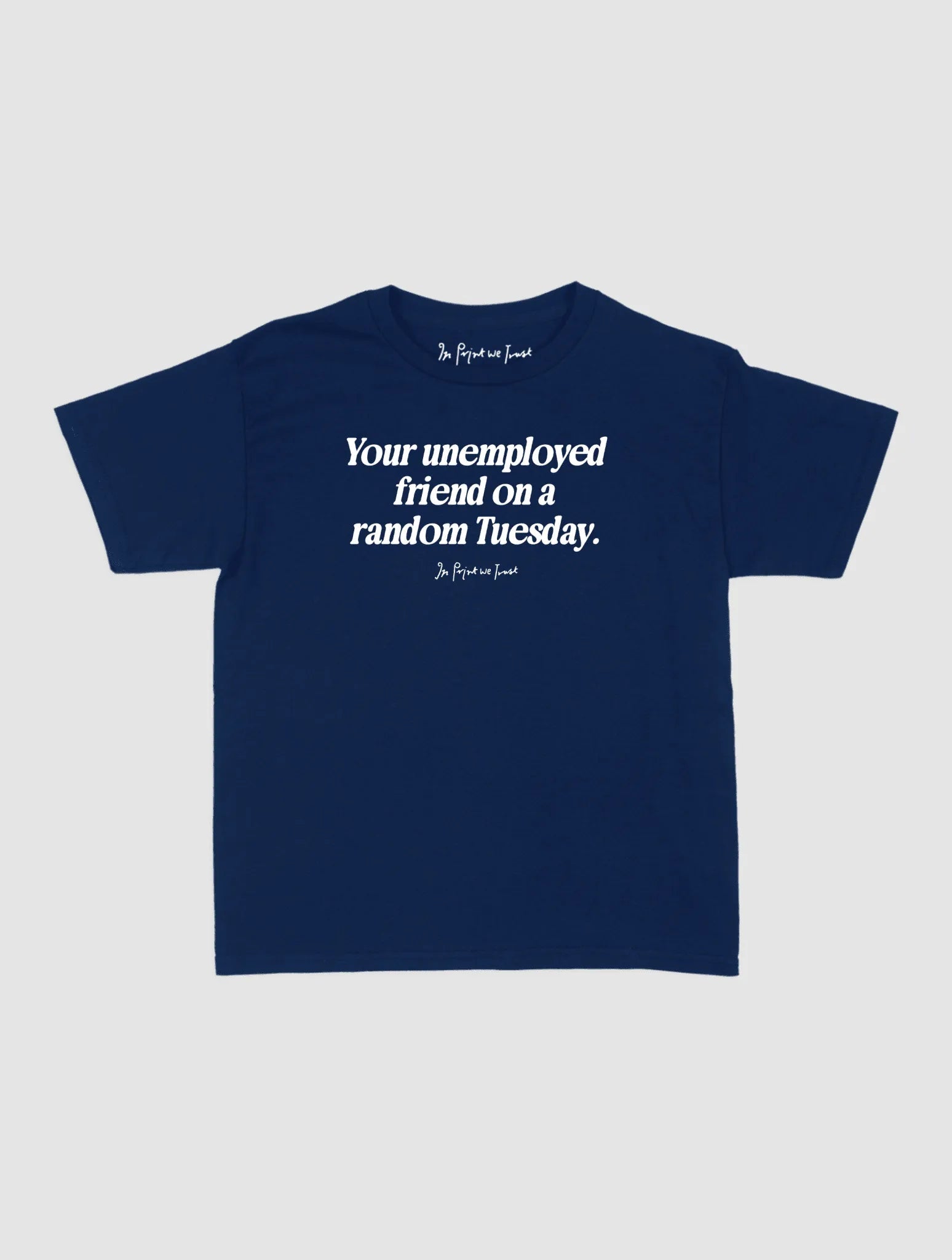 unemployed friend baby tee - In Print We Trust