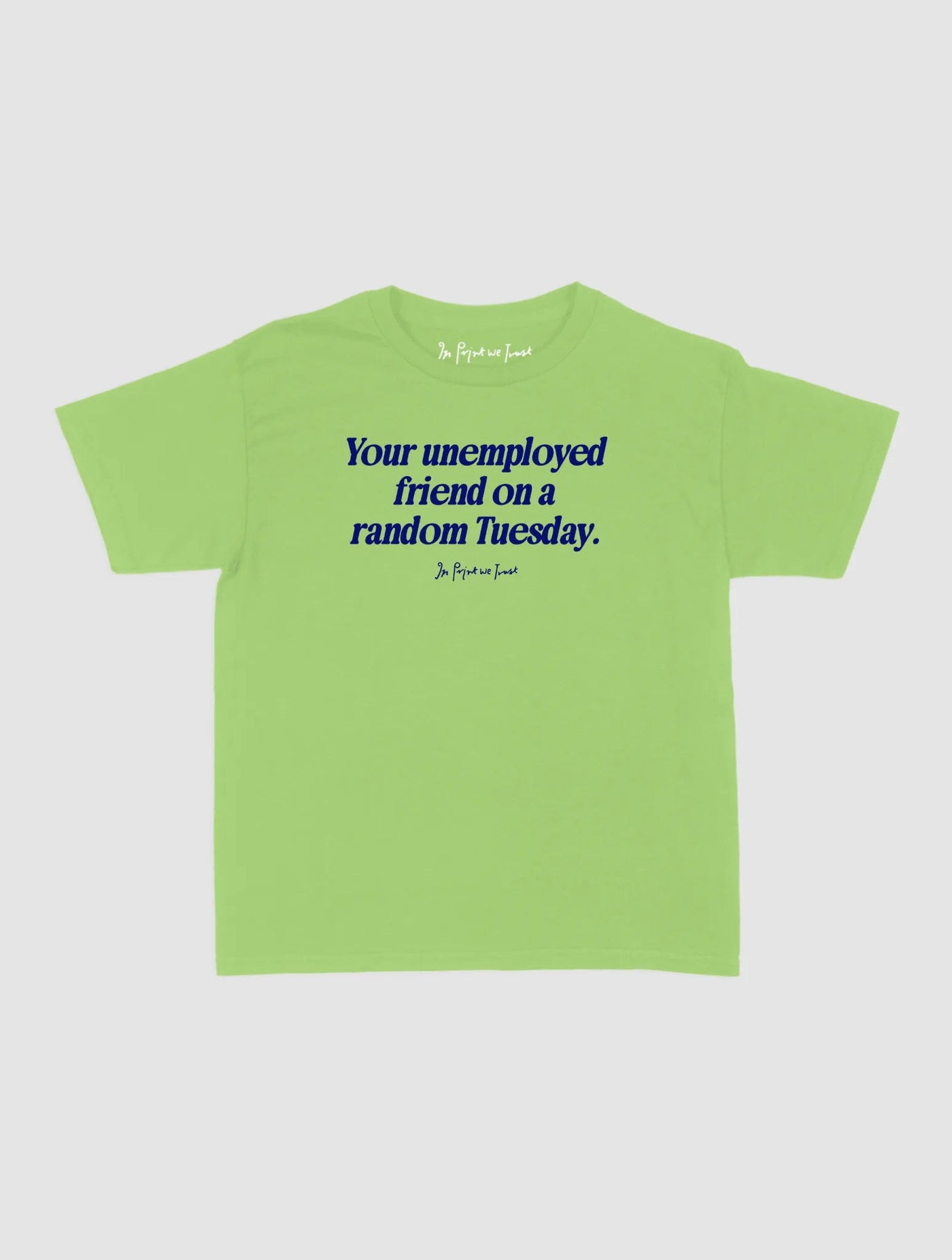unemployed friend baby tee - In Print We Trust