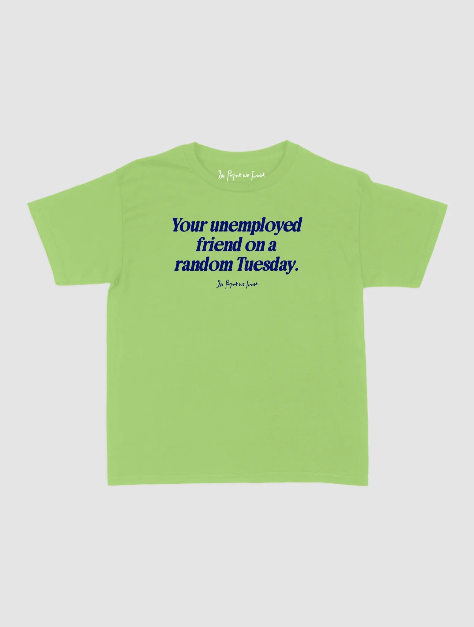 unemployed friend baby tee - In Print We Trust