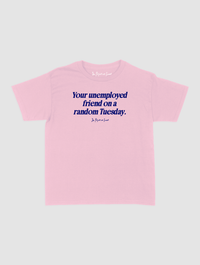 unemployed friend baby tee - In Print We Trust