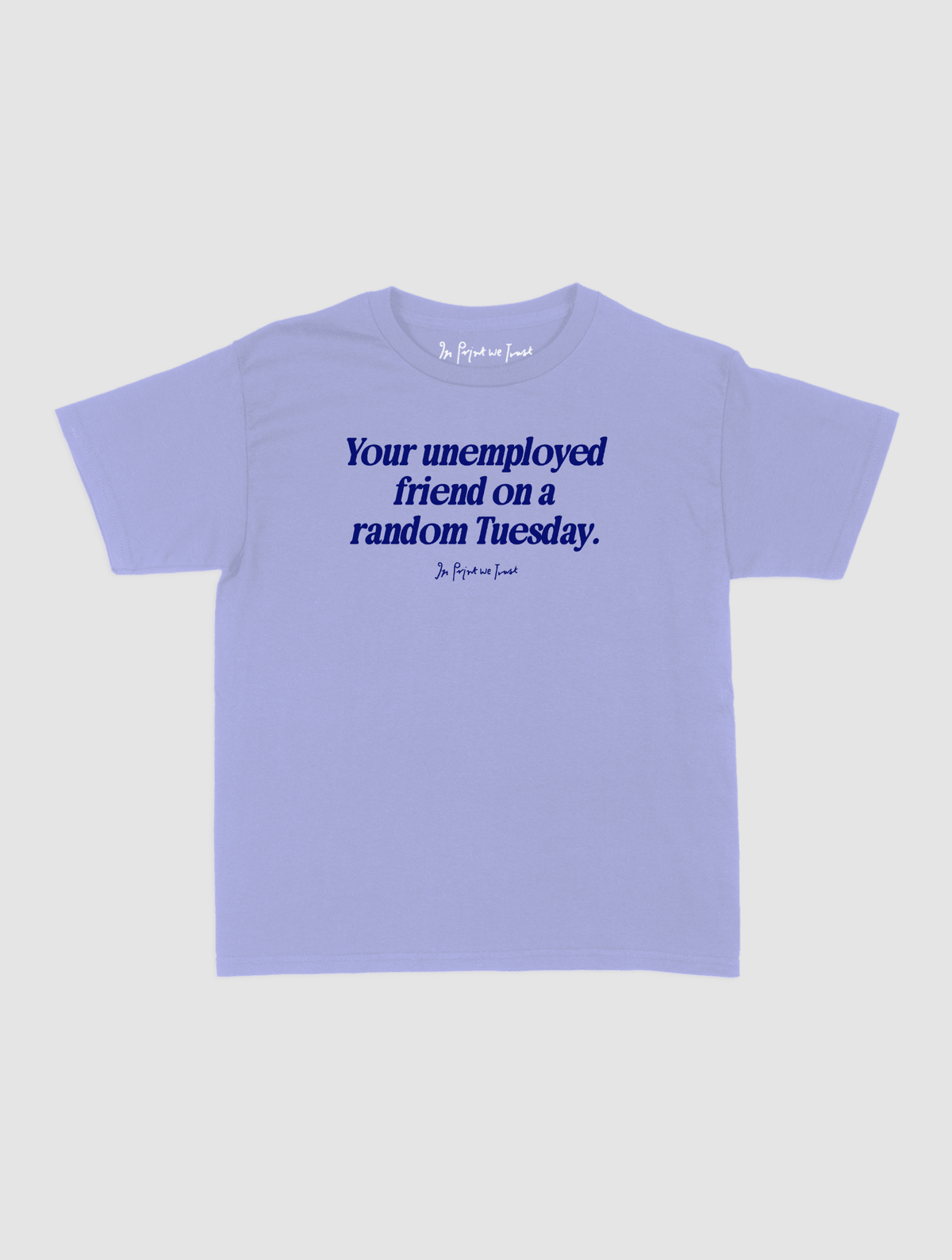 unemployed friend baby tee - In Print We Trust