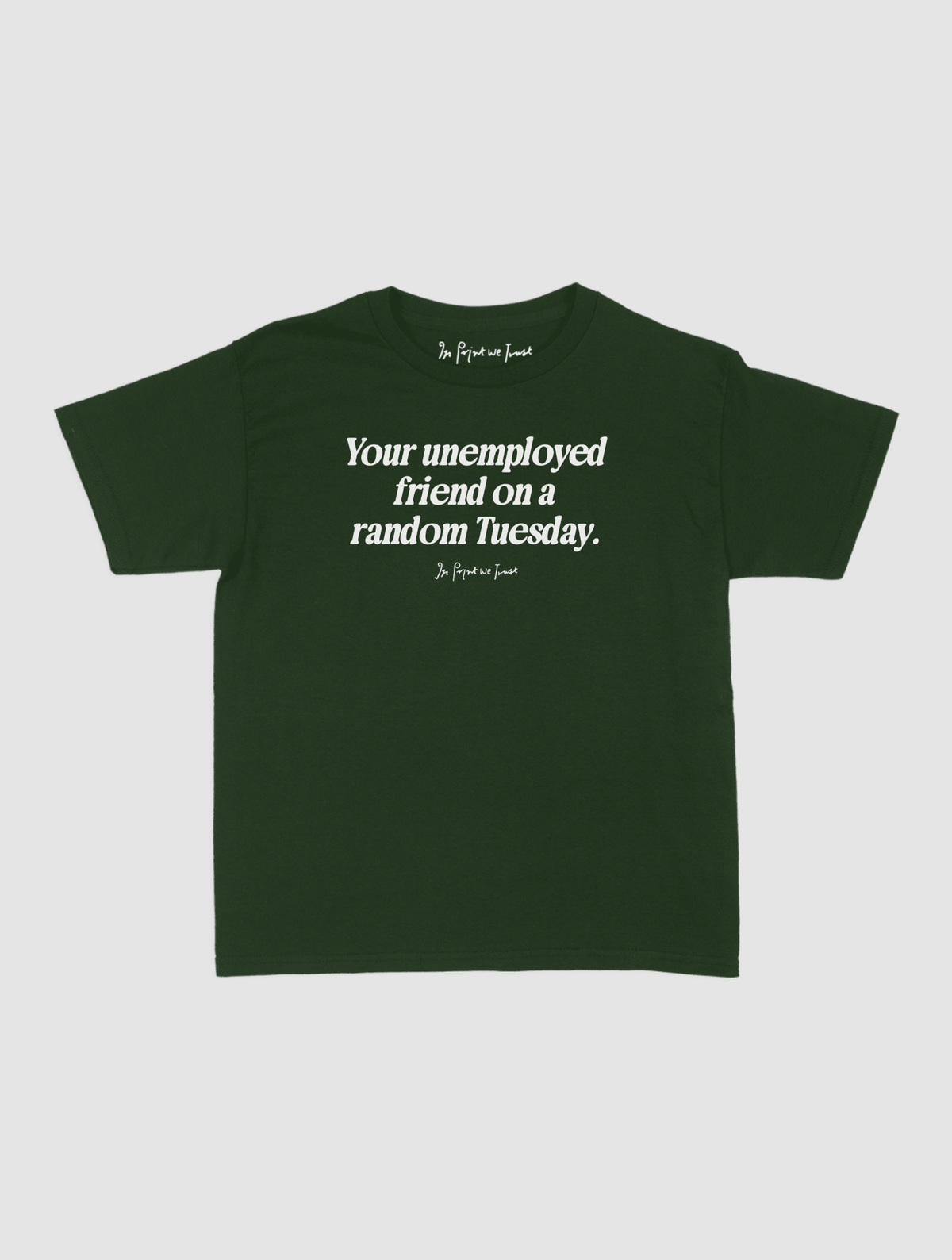 unemployed friend baby tee - In Print We Trust