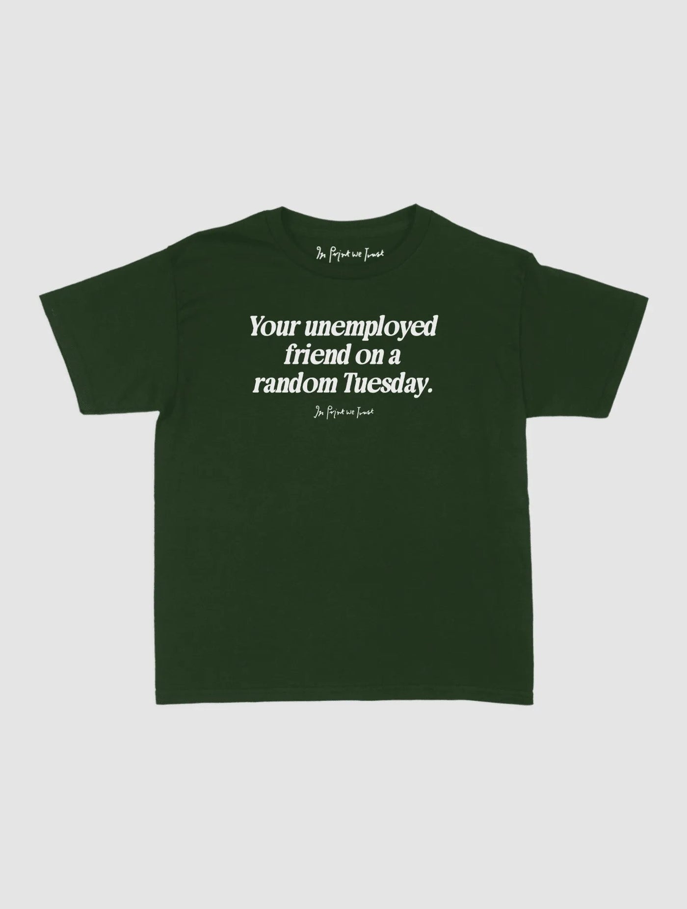 unemployed friend baby tee - In Print We Trust