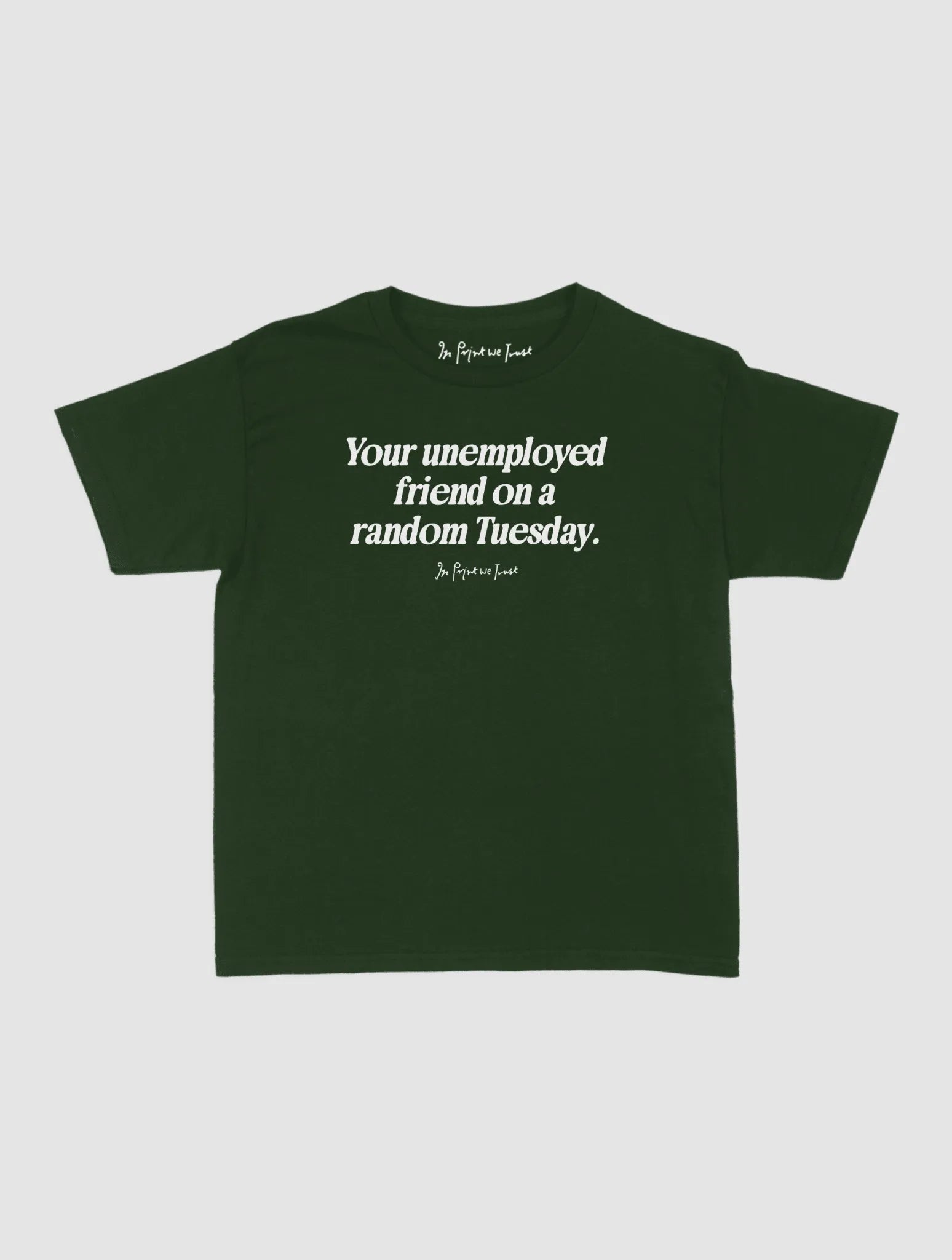 unemployed friend baby tee - In Print We Trust