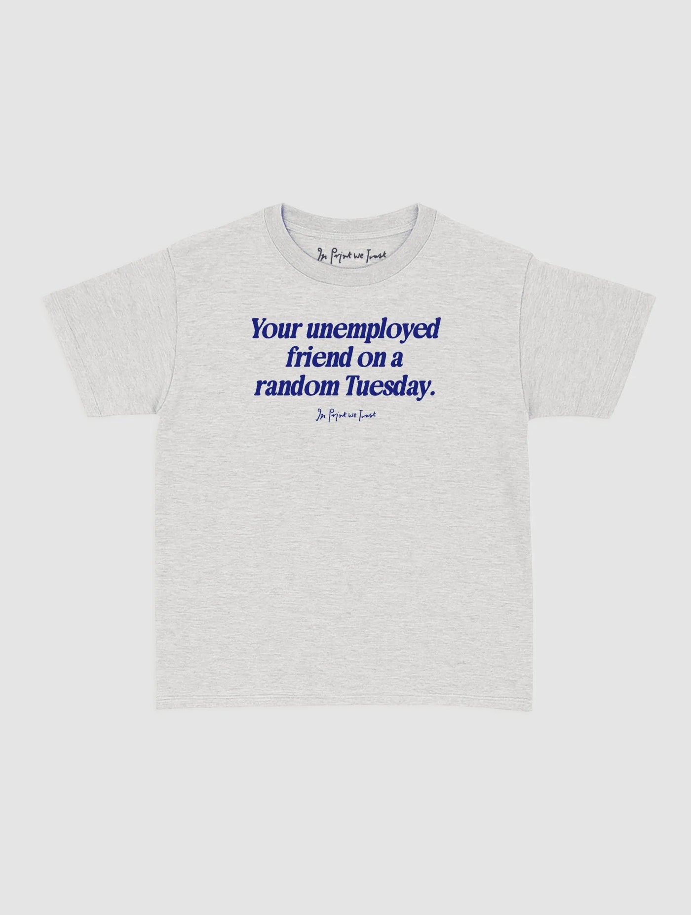 unemployed friend baby tee - In Print We Trust
