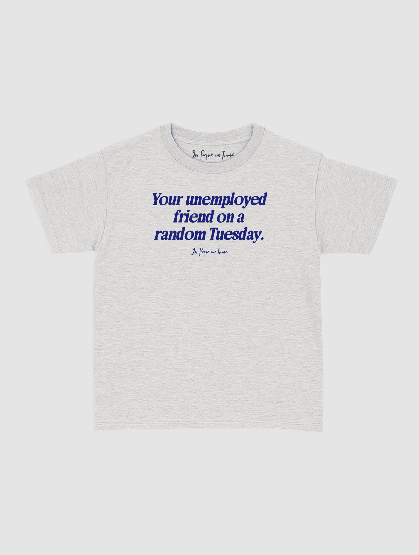 unemployed friend baby tee - In Print We Trust